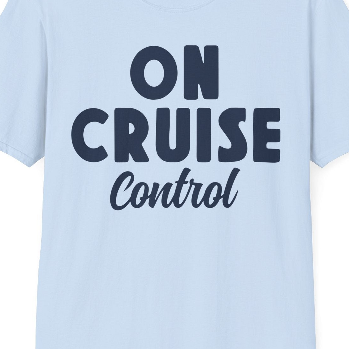 On Cruise Control Bold Fun Cruise Vacation Slogan Shirt — T-Shirt T-Shirt – Light Blue – Best Cruise Shirts Close Up