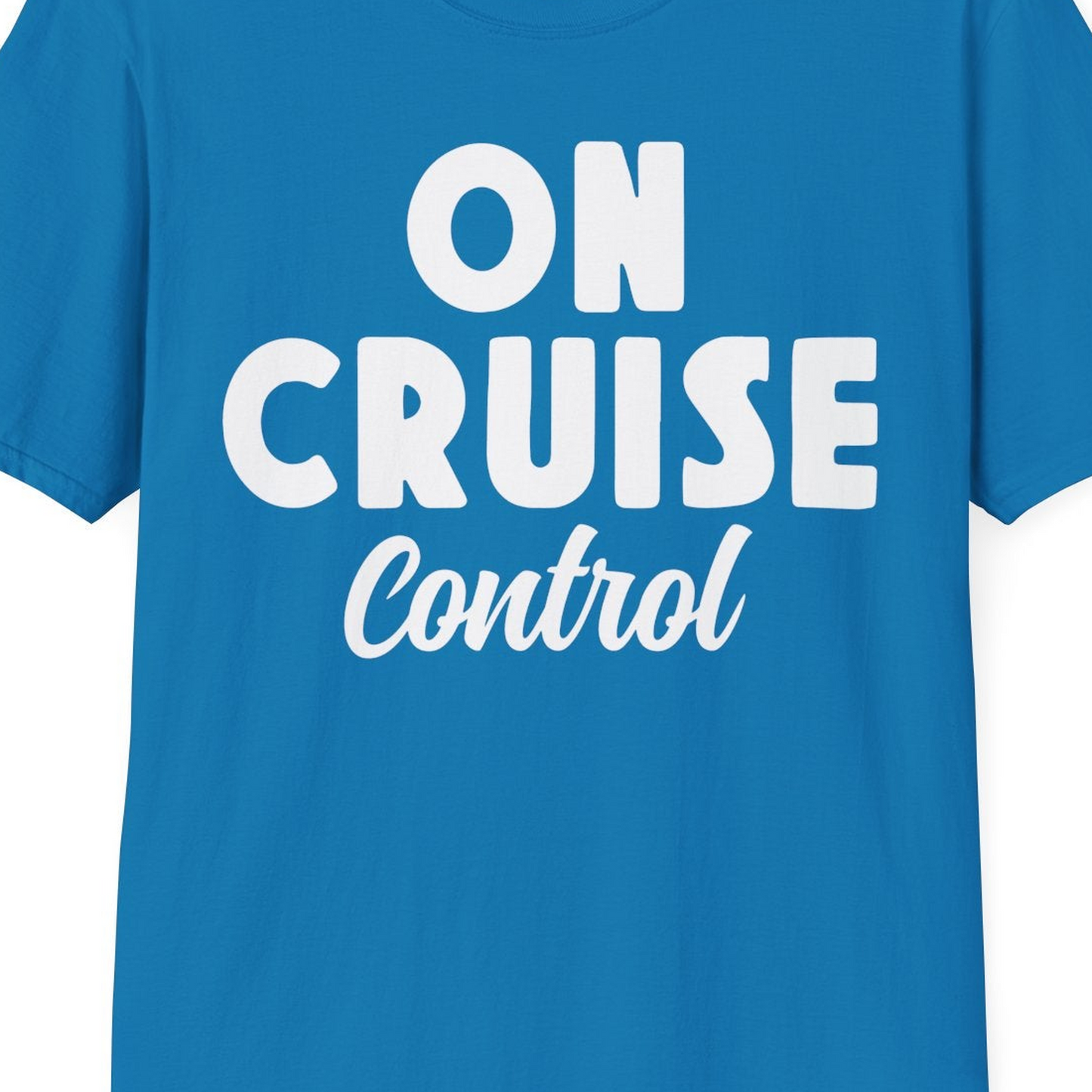 On Cruise Control Bold Fun Cruise Vacation Slogan Shirt — T-Shirt T-Shirt – Sapphire – Best Cruise Shirts Close Up