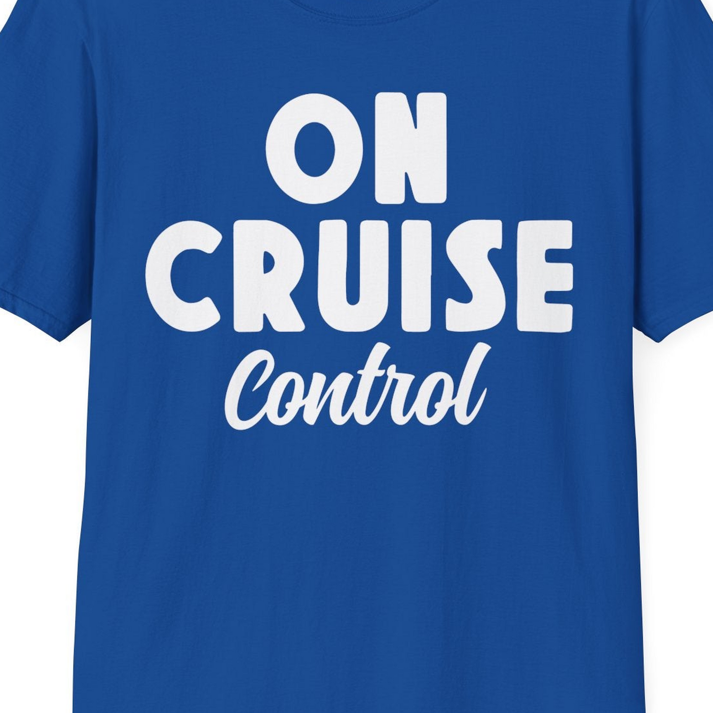 On Cruise Control Bold Fun Cruise Vacation Slogan Shirt — T-Shirt T-Shirt – Royal – Best Cruise Shirts Close Up