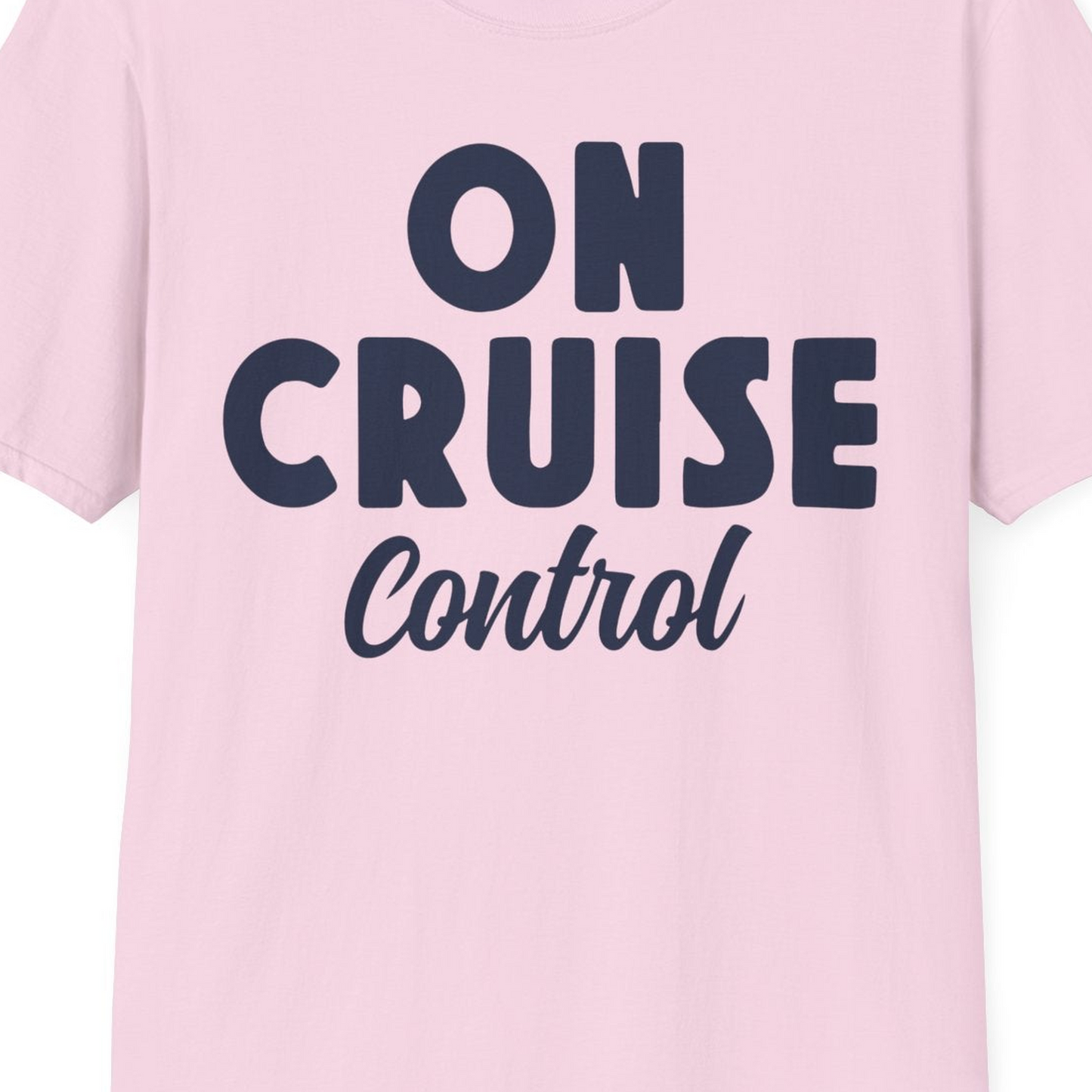 On Cruise Control Bold Fun Cruise Vacation Slogan Shirt — T-Shirt T-Shirt – Light Pink – Best Cruise Shirts Close Up