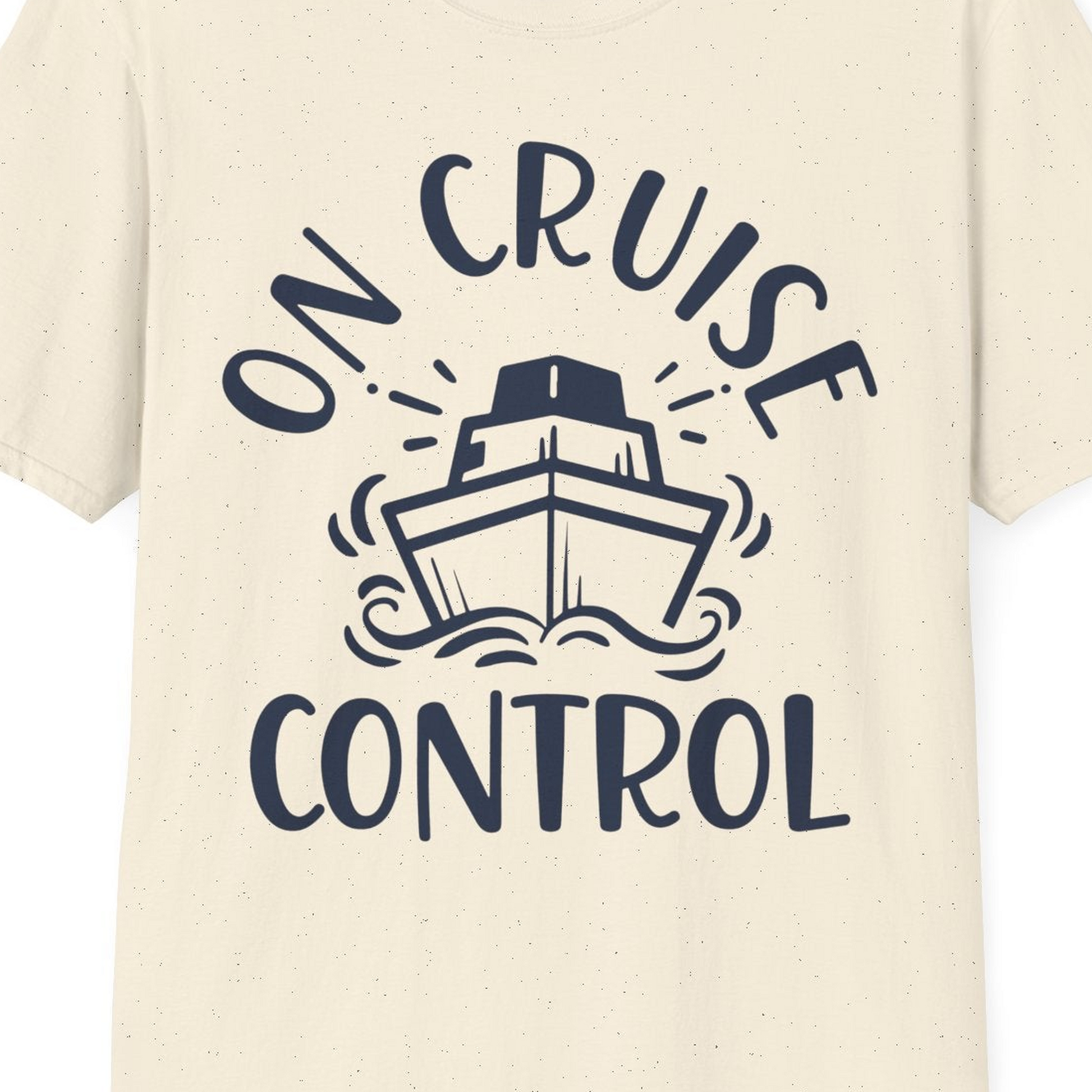 On Cruise Control Nautical Humor Shirt with Bold Ship and Waves — T-Shirt T-Shirt – Natural – Best Cruise Shirts Close Up