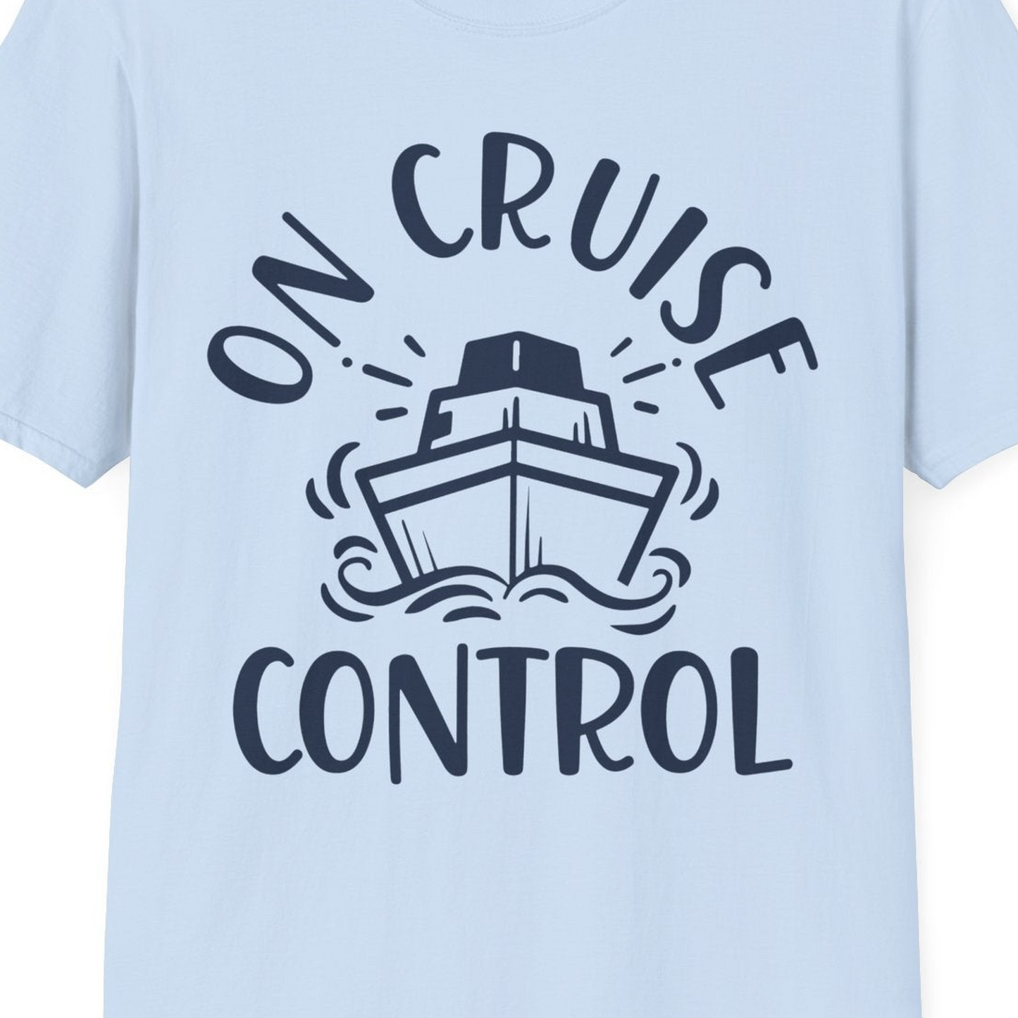 On Cruise Control Nautical Humor Shirt with Bold Ship and Waves — T-Shirt T-Shirt – Light Blue – Best Cruise Shirts Close Up