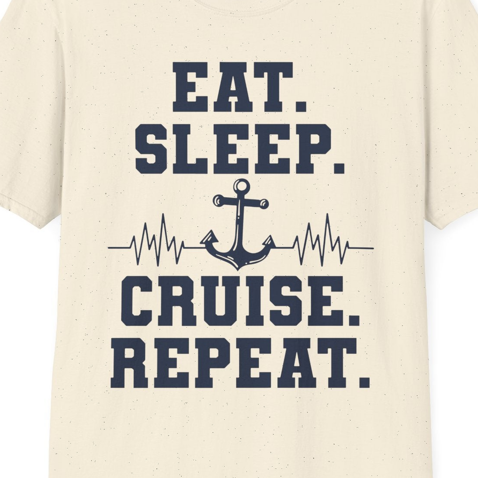 Eat Sleep Cruise Repeat Shirt T-Shirt – Natural – Best Cruise Shirts Close Up