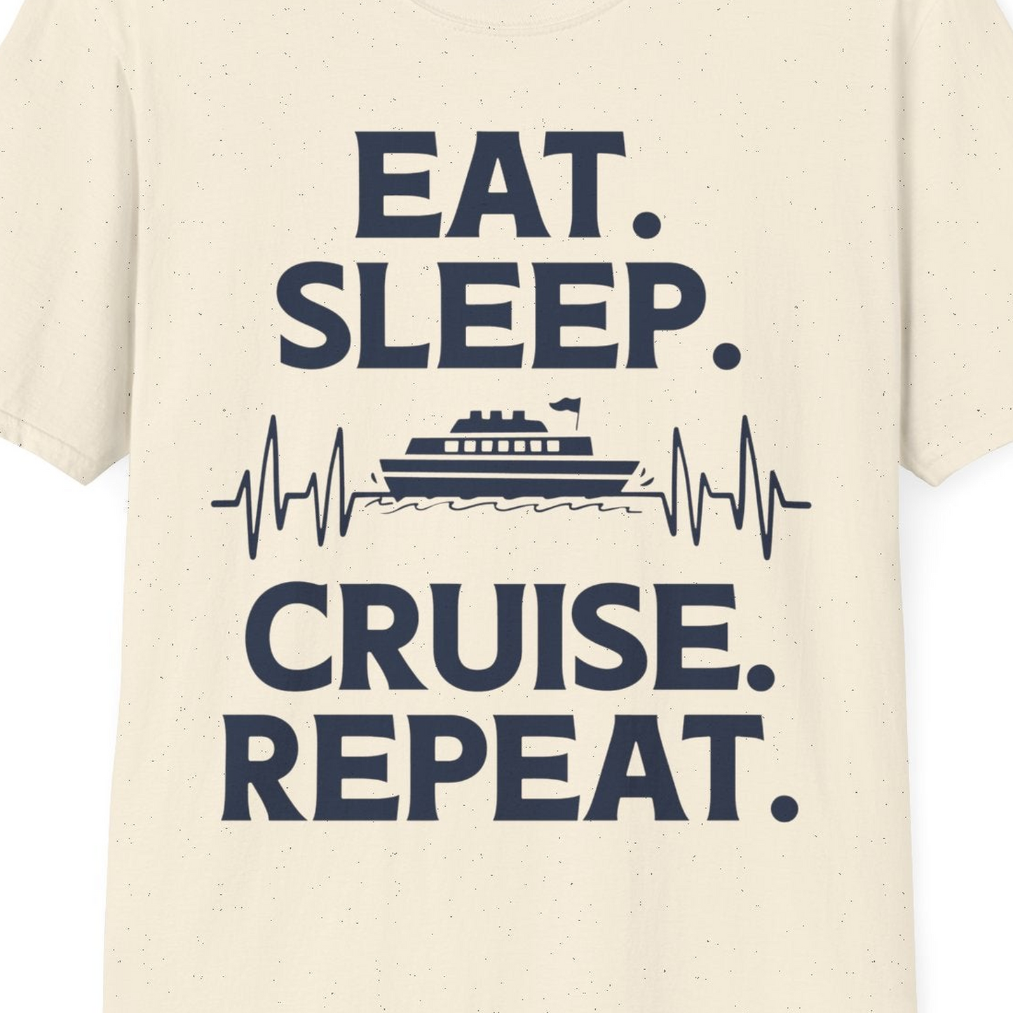Eat Sleep Cruise Repeat Shirt with Cruise Ship Graphic Bold Text — T-Shirt T-Shirt – Natural – Best Cruise Shirts Close Up