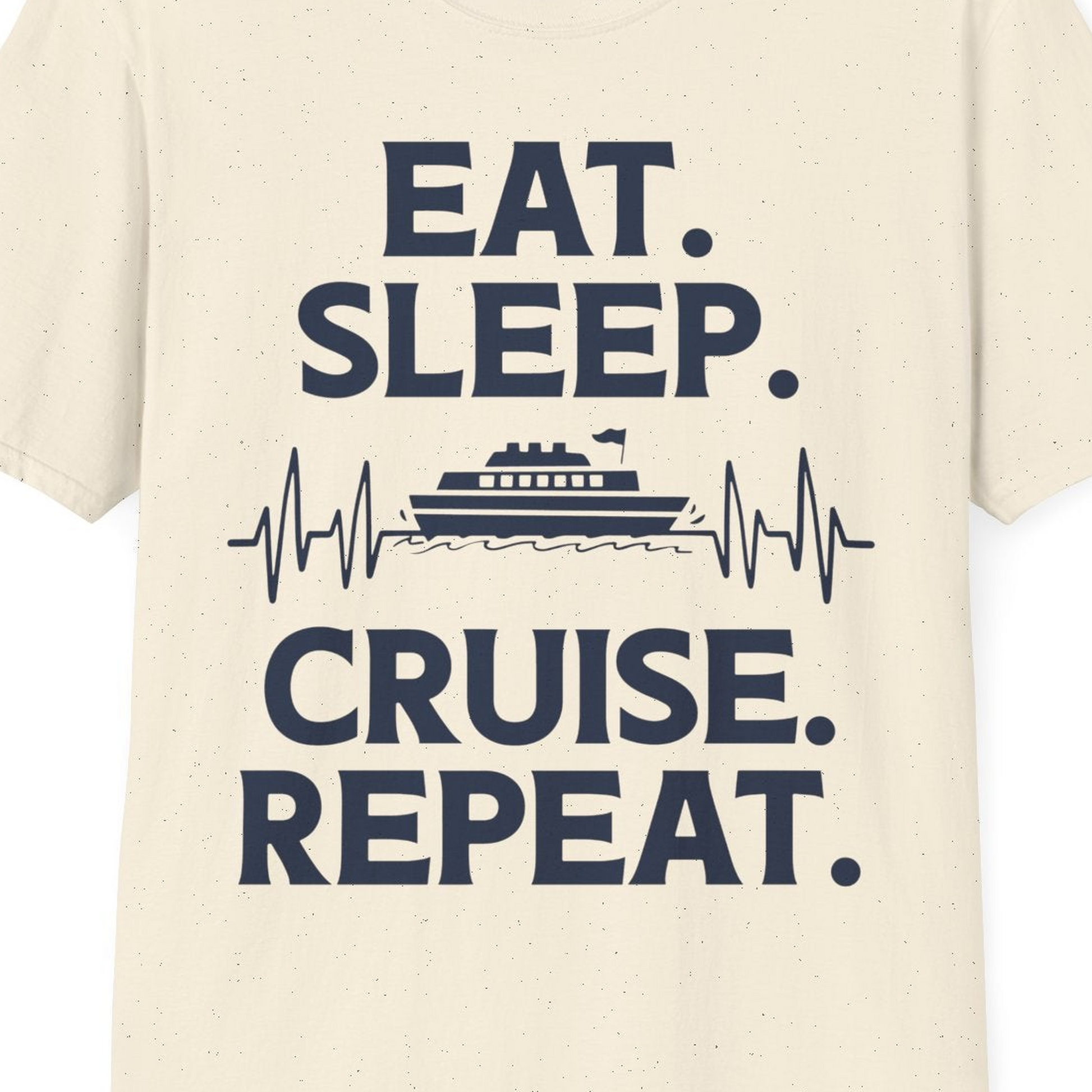 Eat Sleep Cruise Repeat Shirt with Cruise Ship Graphic Bold Text — T-Shirt T-Shirt – Natural – Best Cruise Shirts Close Up