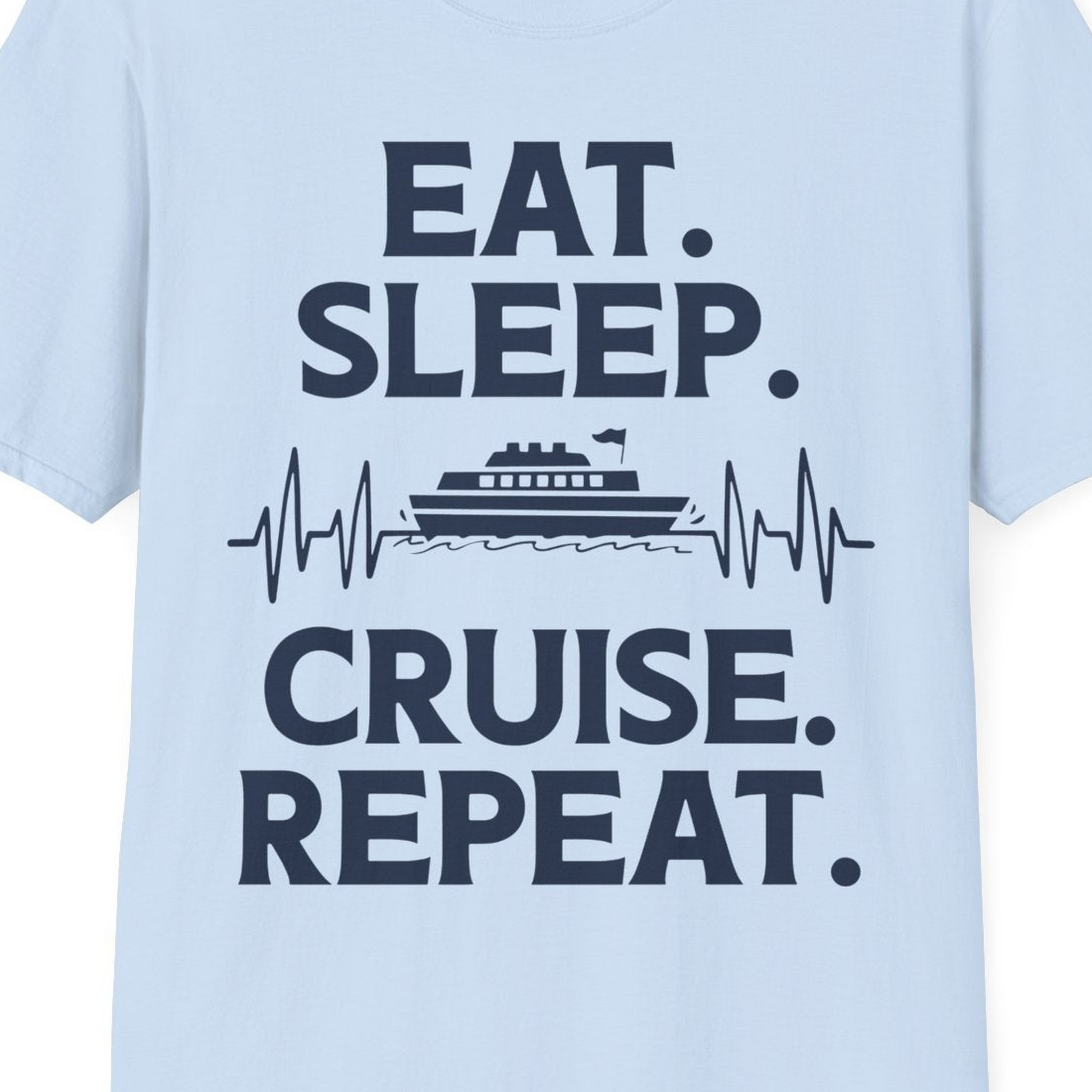 Eat Sleep Cruise Repeat Shirt with Cruise Ship Graphic Bold Text — T-Shirt T-Shirt – Light Blue – Best Cruise Shirts Close Up