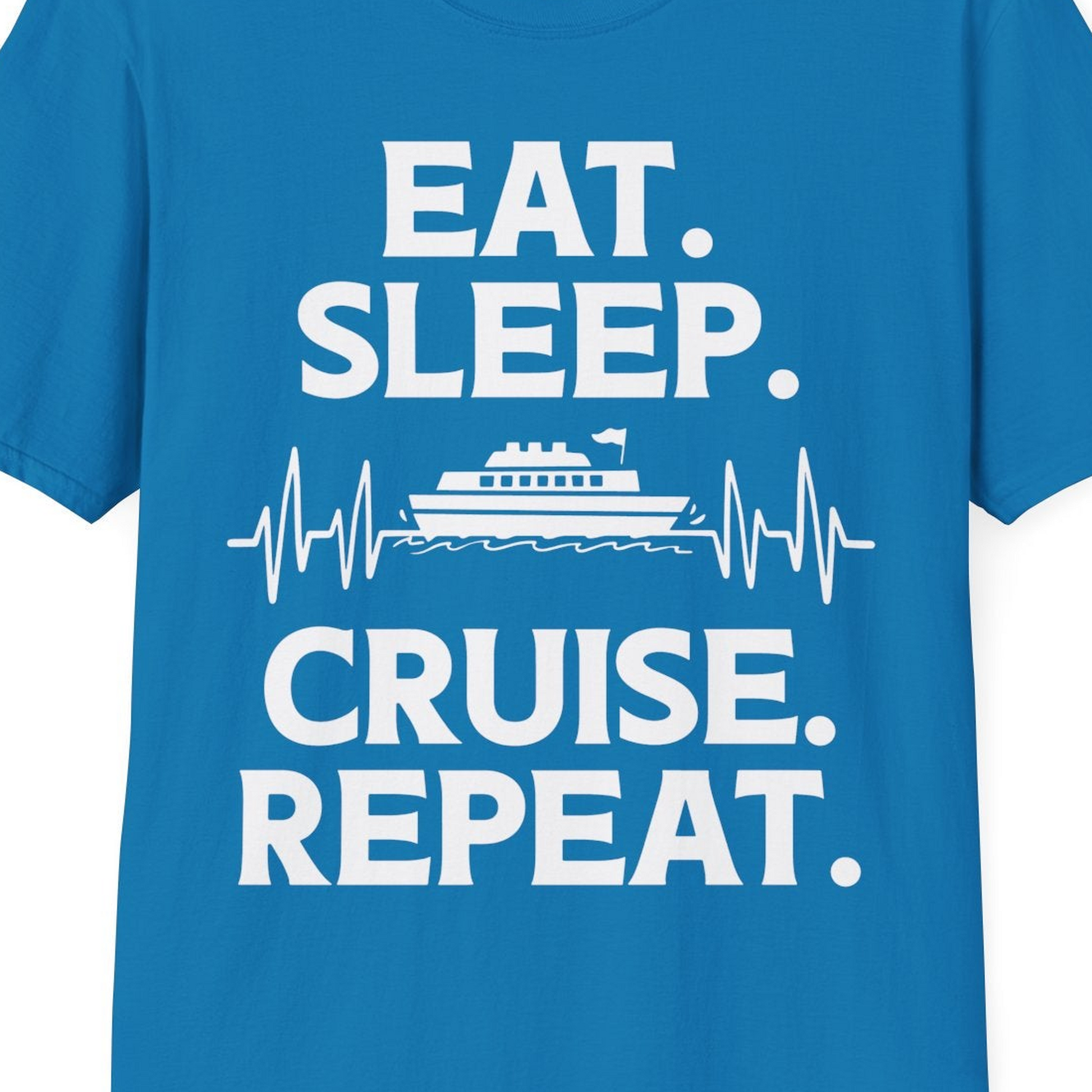 Eat Sleep Cruise Repeat Shirt with Cruise Ship Graphic Bold Text — T-Shirt T-Shirt – Sapphire – Best Cruise Shirts Close Up