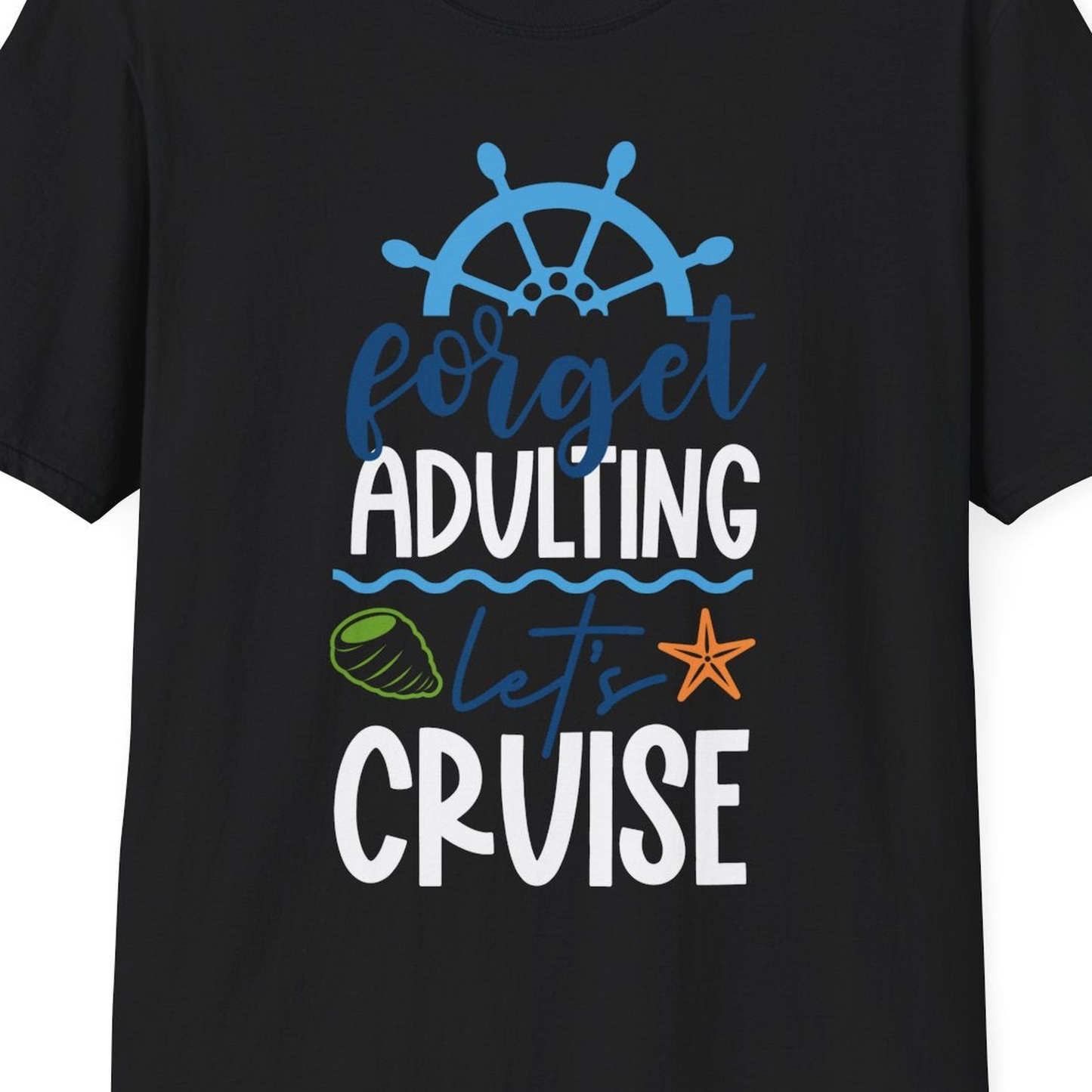 Forget Adulting Let's Cruise Shirt T-Shirt – Black – Best Cruise Shirts Close Up