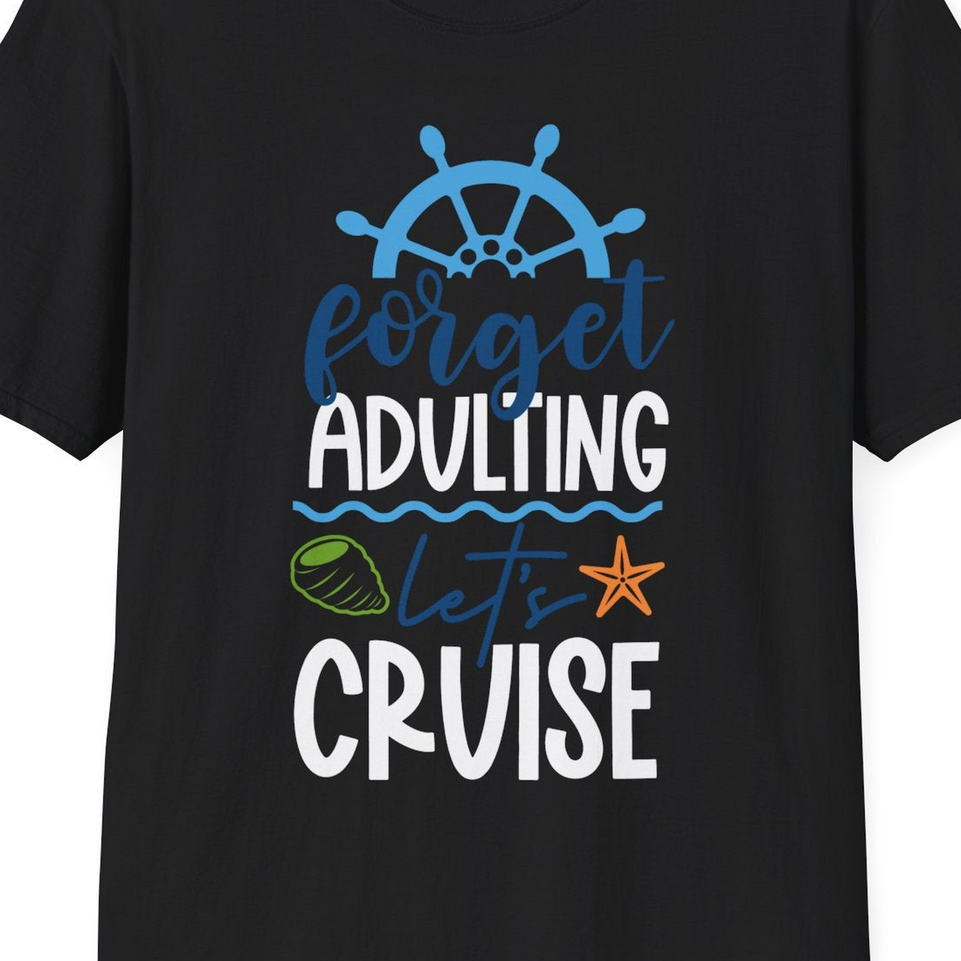 Forget Adulting Let's Cruise Shirt T-Shirt – Black – Best Cruise Shirts Close Up