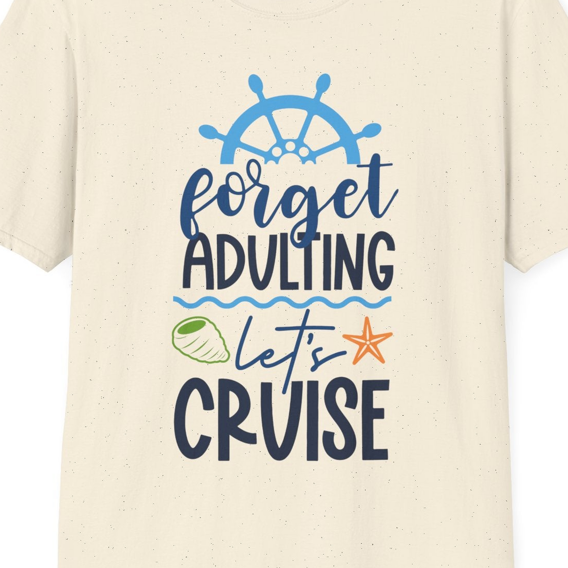 Forget Adulting Let's Cruise Shirt T-Shirt – Natural – Best Cruise Shirts Close Up