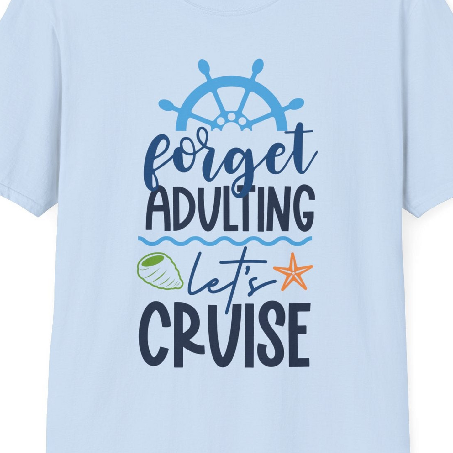 Forget Adulting Let's Cruise Shirt T-Shirt – Light Blue – Best Cruise Shirts Close Up