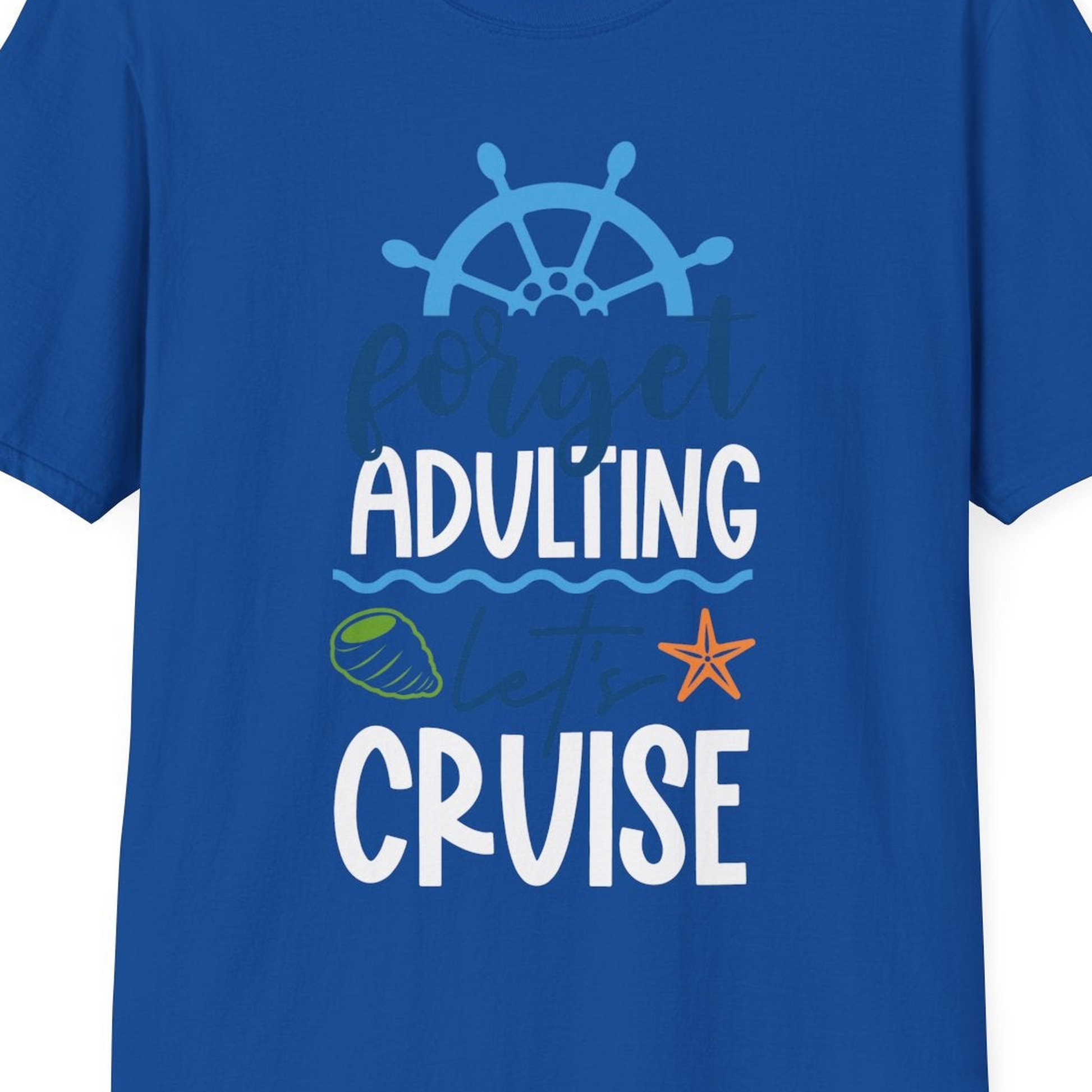 Forget Adulting Let's Cruise Shirt T-Shirt – Royal – Best Cruise Shirts Close Up
