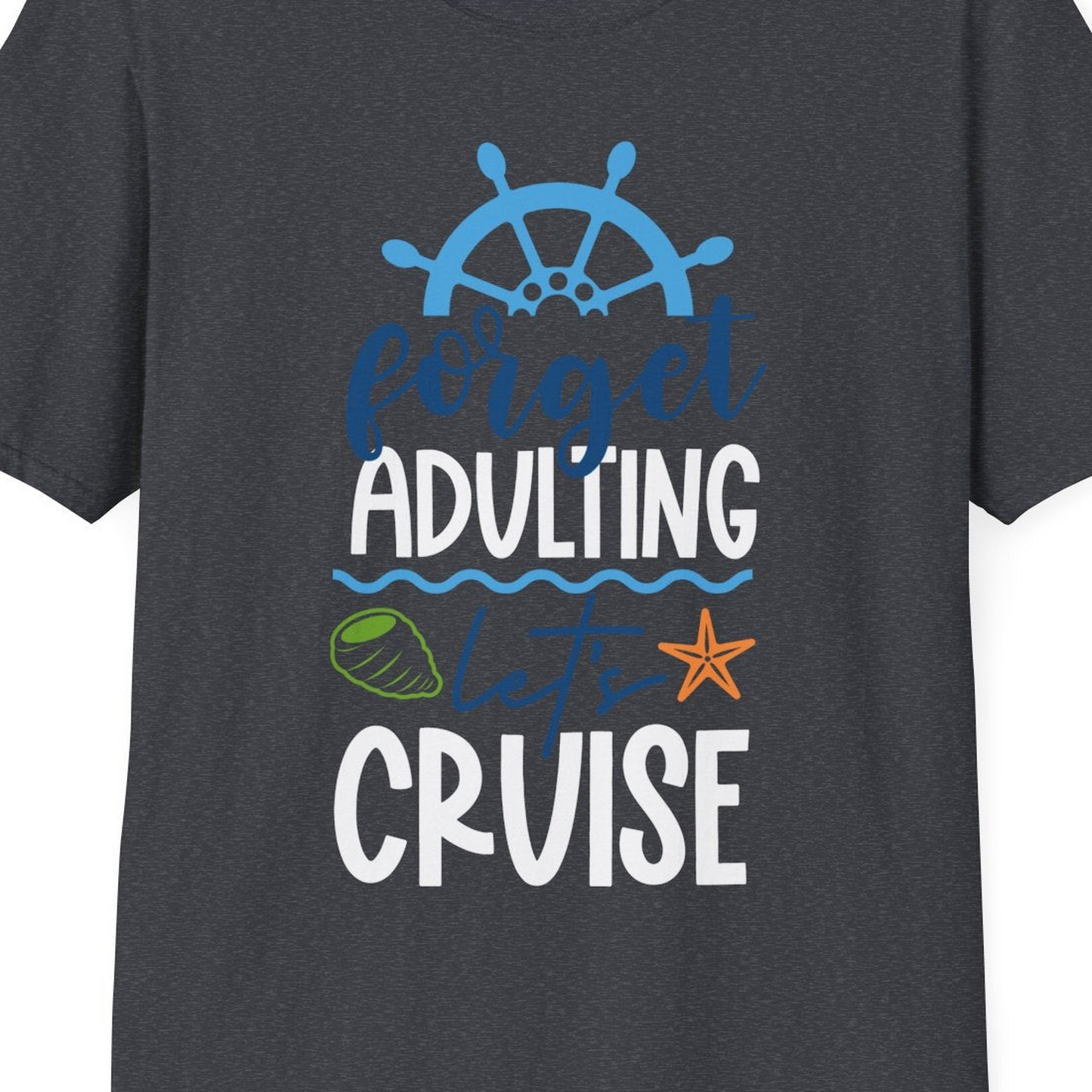 Forget Adulting Let's Cruise Shirt T-Shirt – Dark Heather Grey – Best Cruise Shirts Close Up