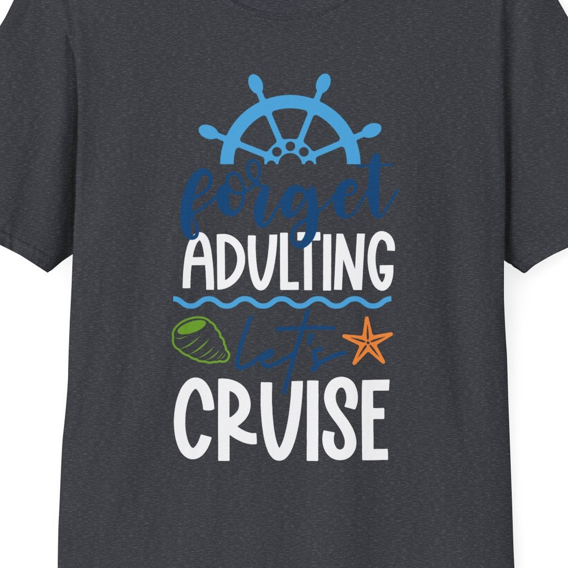 Forget Adulting Let's Cruise Shirt T-Shirt – Dark Heather Grey – Best Cruise Shirts Close Up