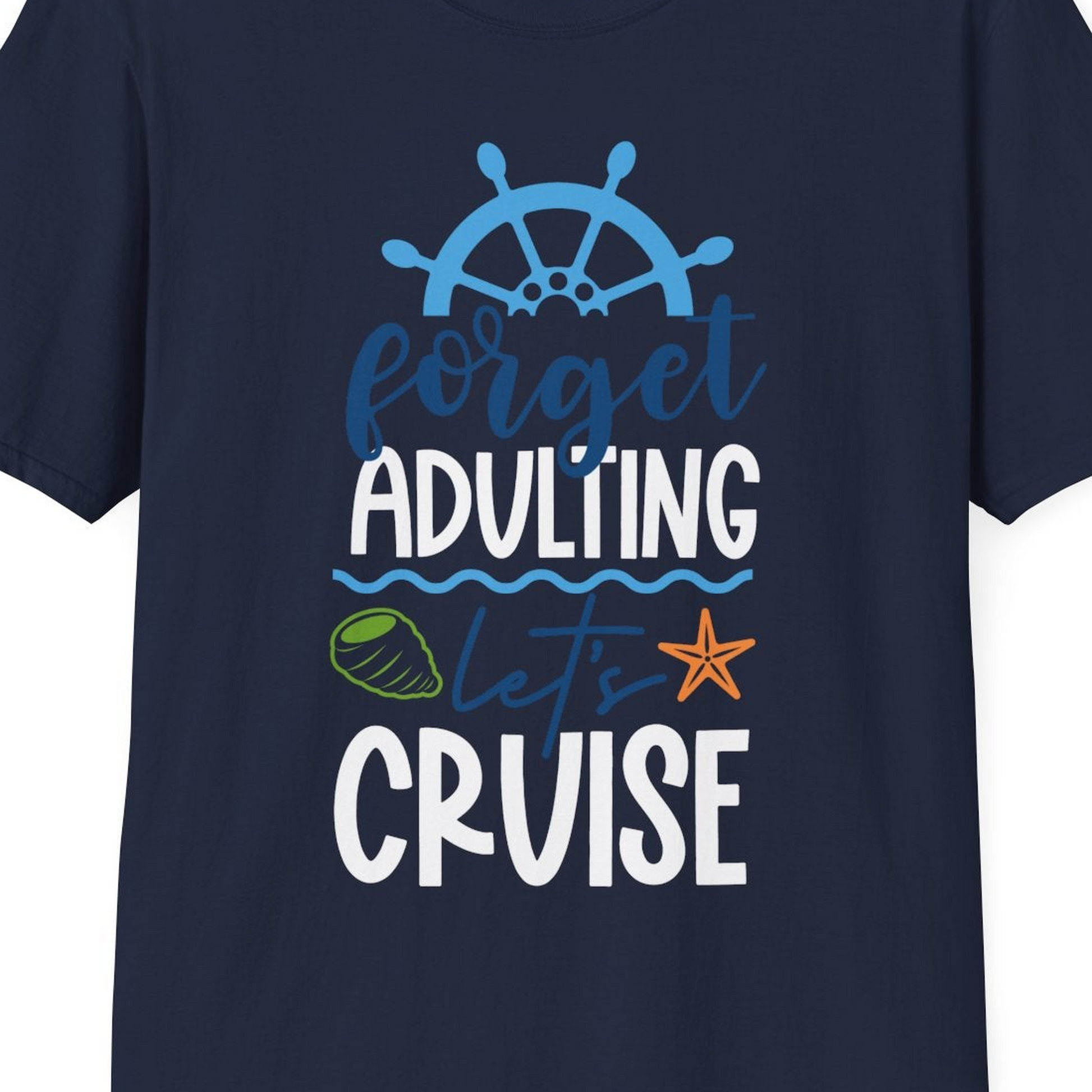 Forget Adulting Let's Cruise Shirt T-Shirt – Navy – Best Cruise Shirts Close Up