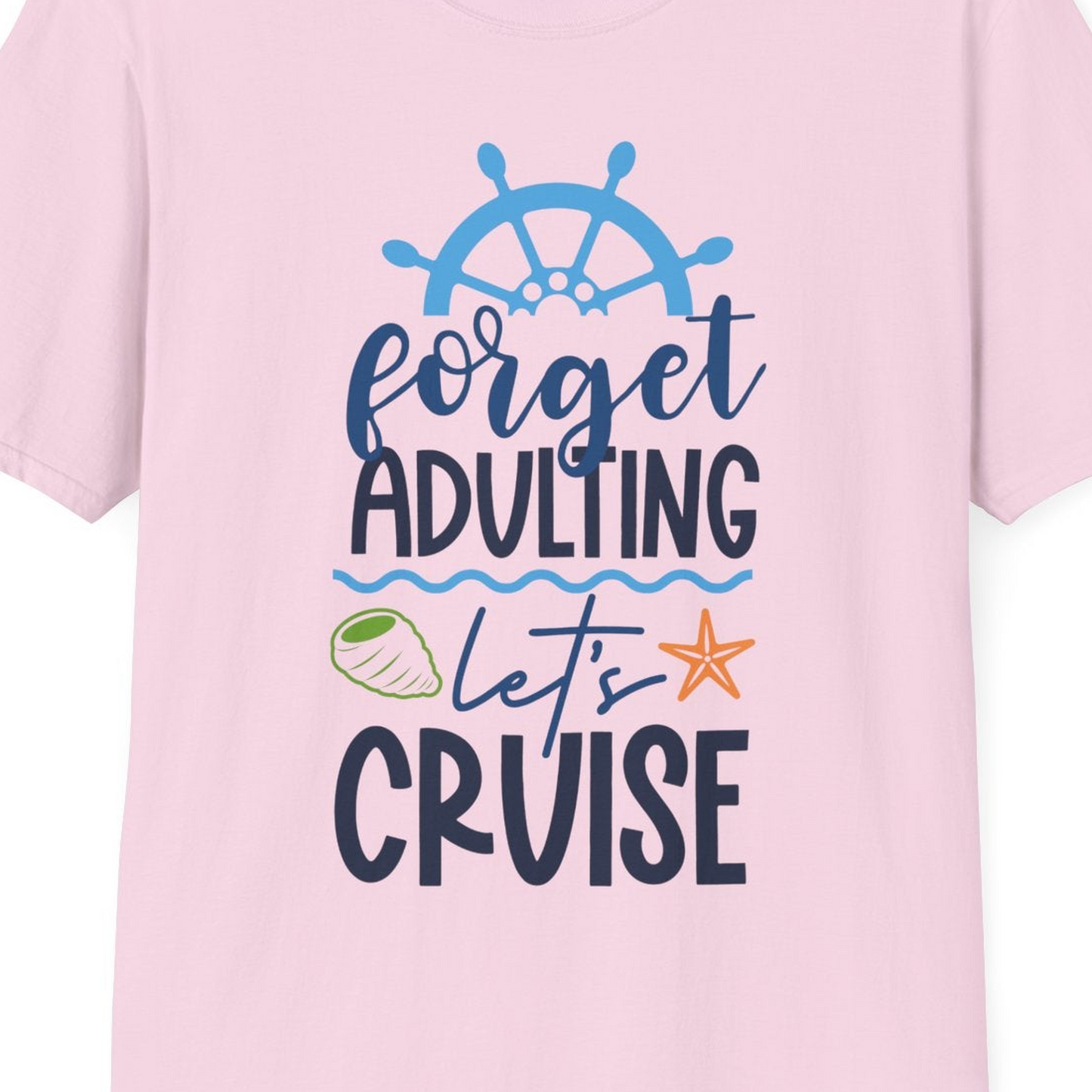 Forget Adulting Let's Cruise Shirt T-Shirt – Light Pink – Best Cruise Shirts Close Up