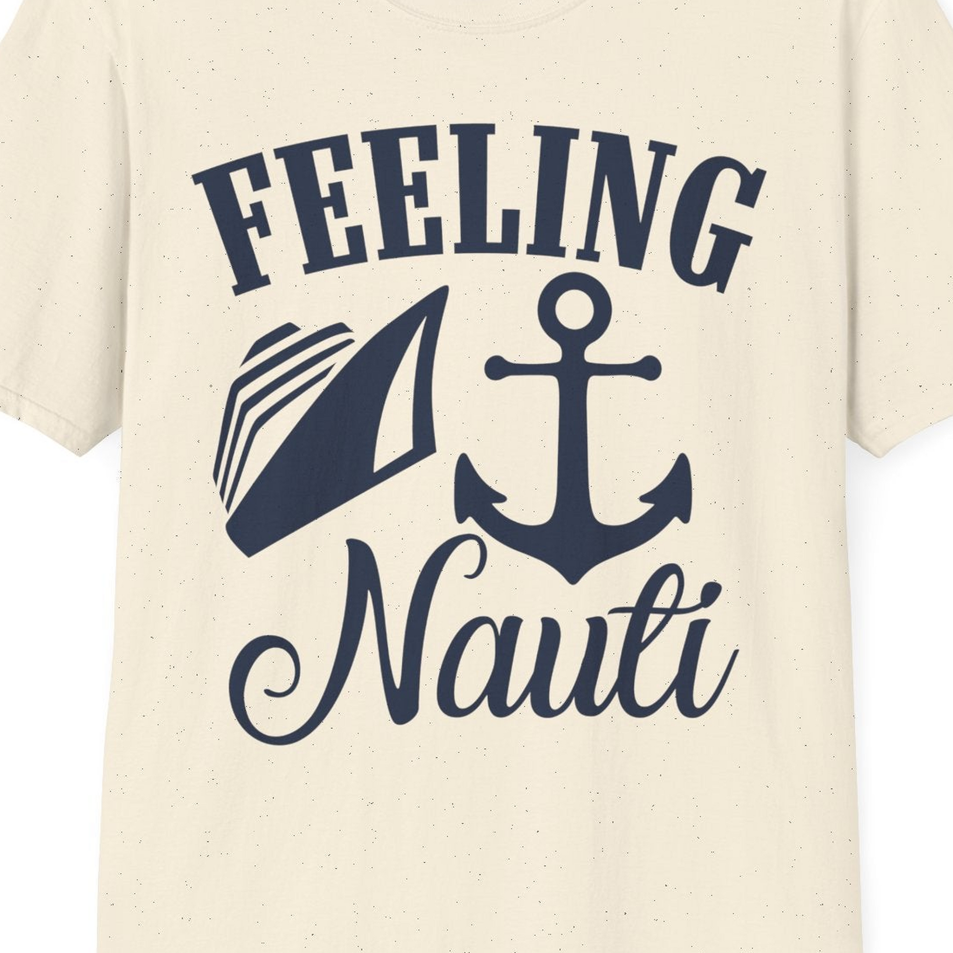 Feeling Nauti Shirt T-Shirt – Natural – Best Cruise Shirts Close Up