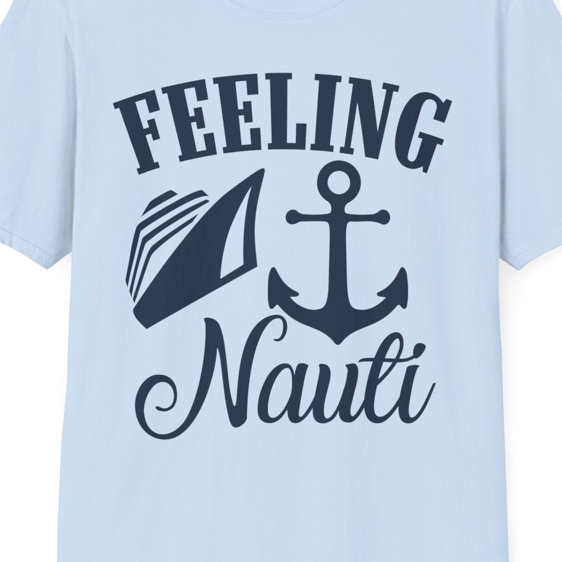 Feeling Nauti Shirt T-Shirt – Light Blue – Best Cruise Shirts Close Up