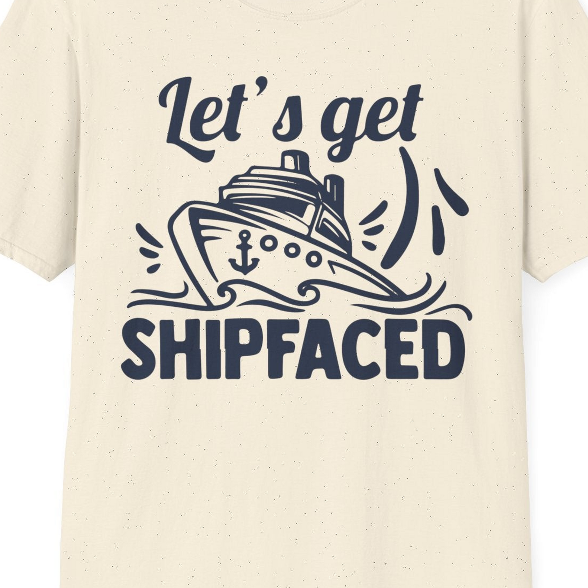 Let's Get Shipfaced Shirt T-Shirt – Natural – Best Cruise Shirts Close Up
