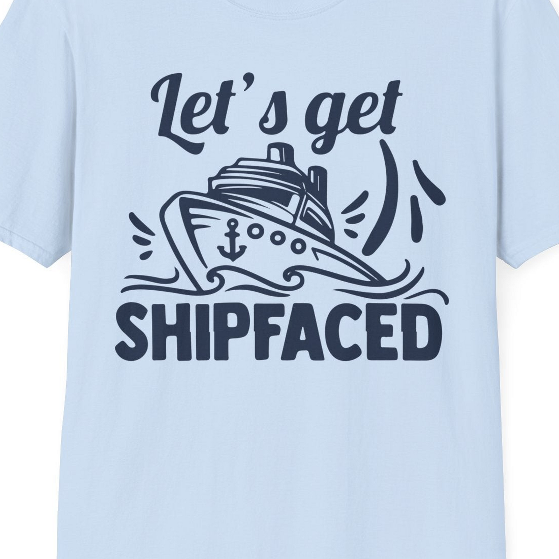 Let's Get Shipfaced Shirt T-Shirt – Light Blue – Best Cruise Shirts Close Up