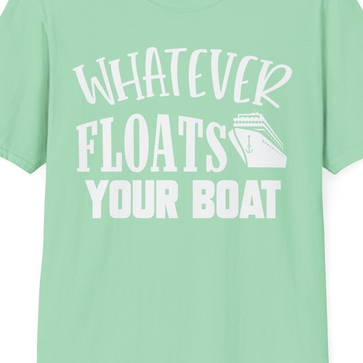 Whatever Floats Your Boat Cruise Ship Humor Nautical Shirt — T-Shirt T-Shirt – Mint Green – Best Cruise Shirts Close Up