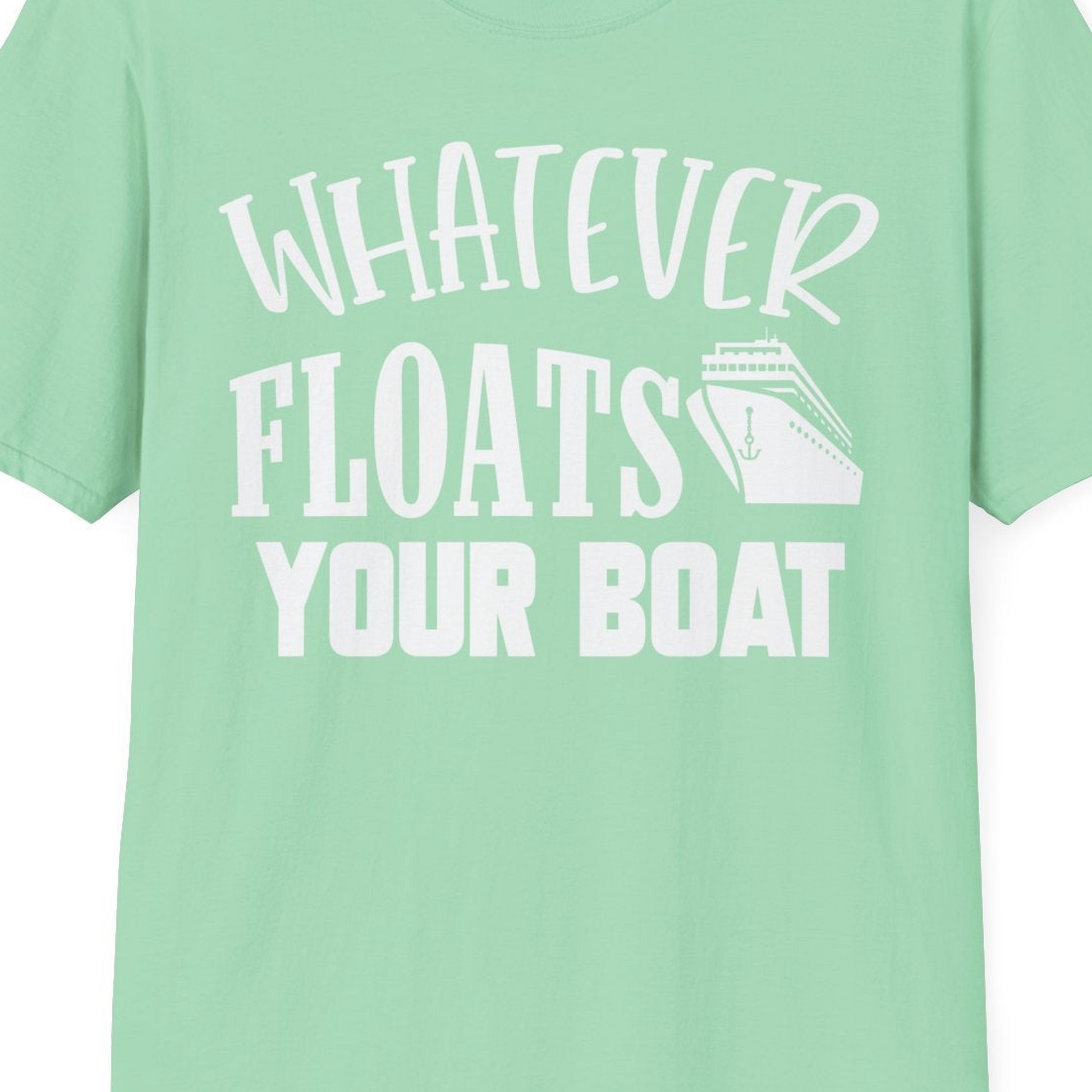 Whatever Floats Your Boat Cruise Ship Humor Nautical Shirt — T-Shirt T-Shirt – Mint Green – Best Cruise Shirts Close Up
