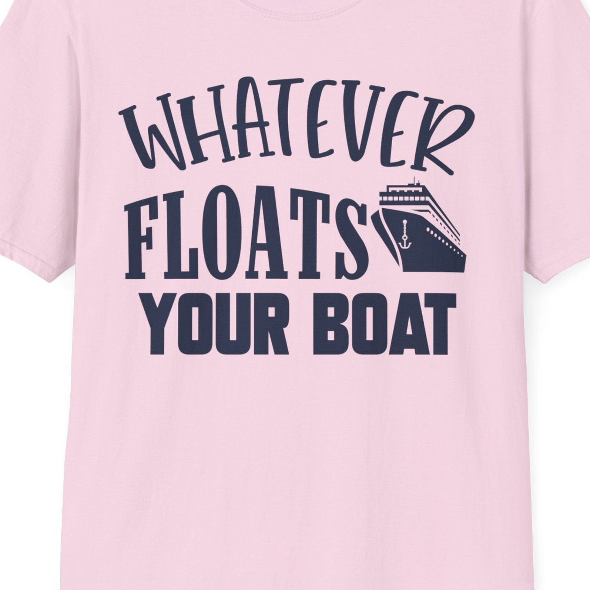 Whatever Floats Your Boat Cruise Ship Humor Nautical Shirt — T-Shirt T-Shirt – Light Pink – Best Cruise Shirts Close Up