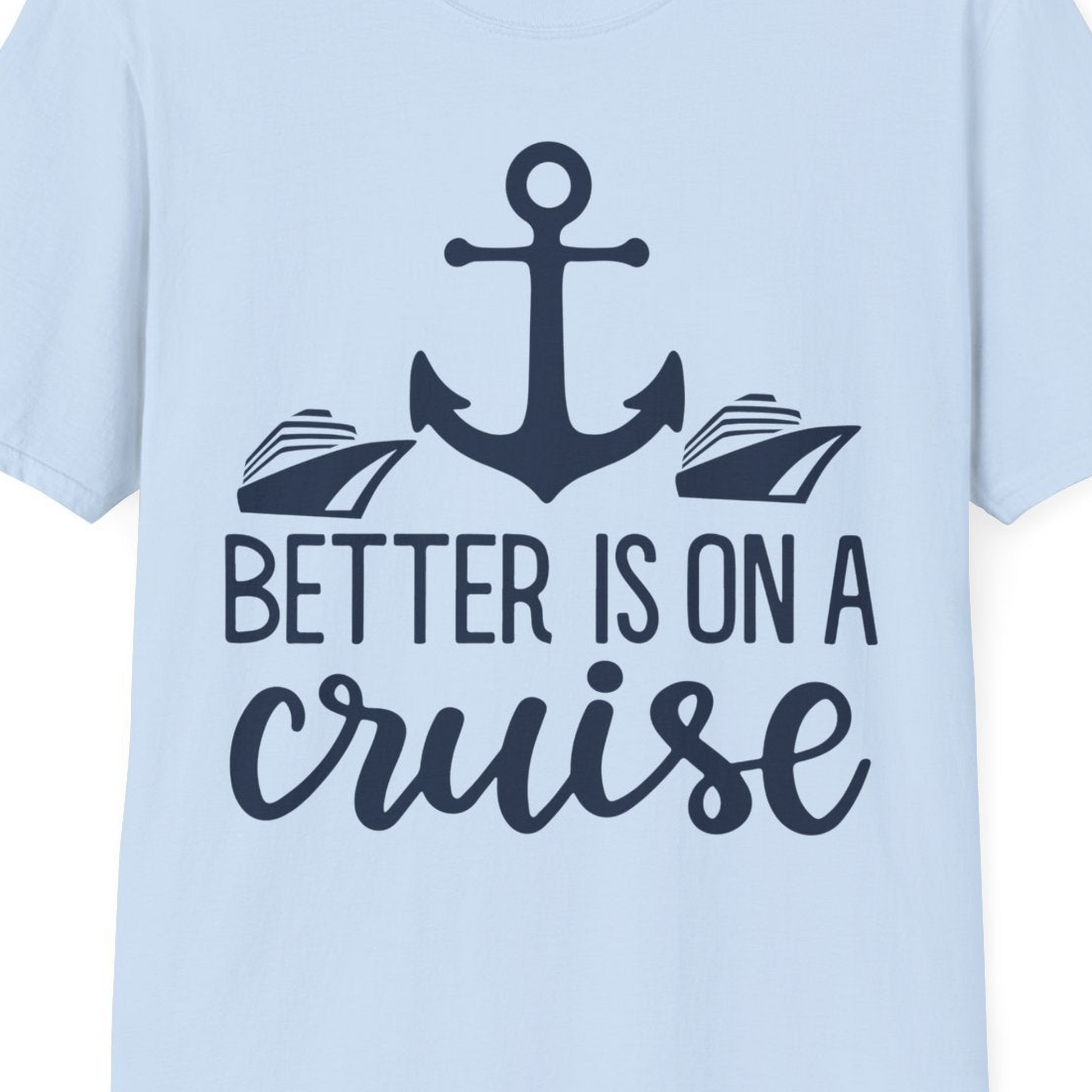 Better Is On a Cruise Nautical Anchor Shirt With Modern Ship Art — T-Shirt T-Shirt – Light Blue – Best Cruise Shirts Close Up