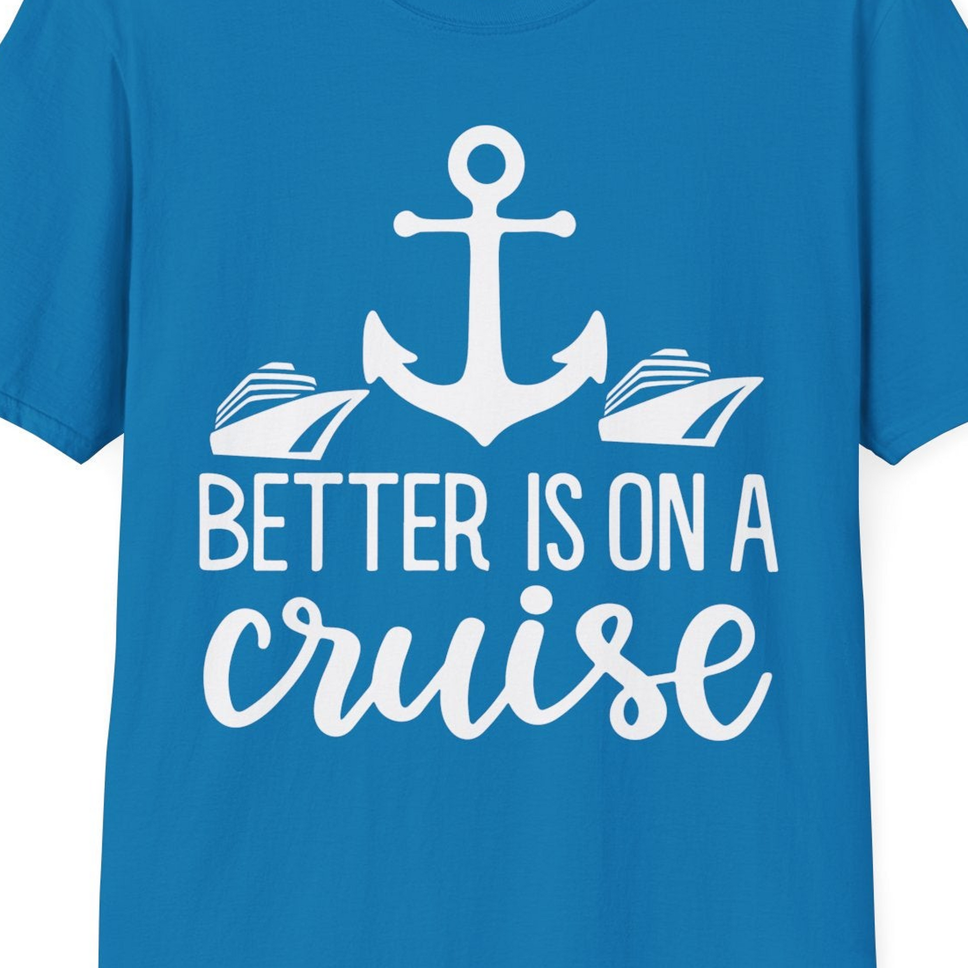 Better Is On a Cruise Nautical Anchor Shirt With Modern Ship Art — T-Shirt T-Shirt – Sapphire – Best Cruise Shirts Close Up