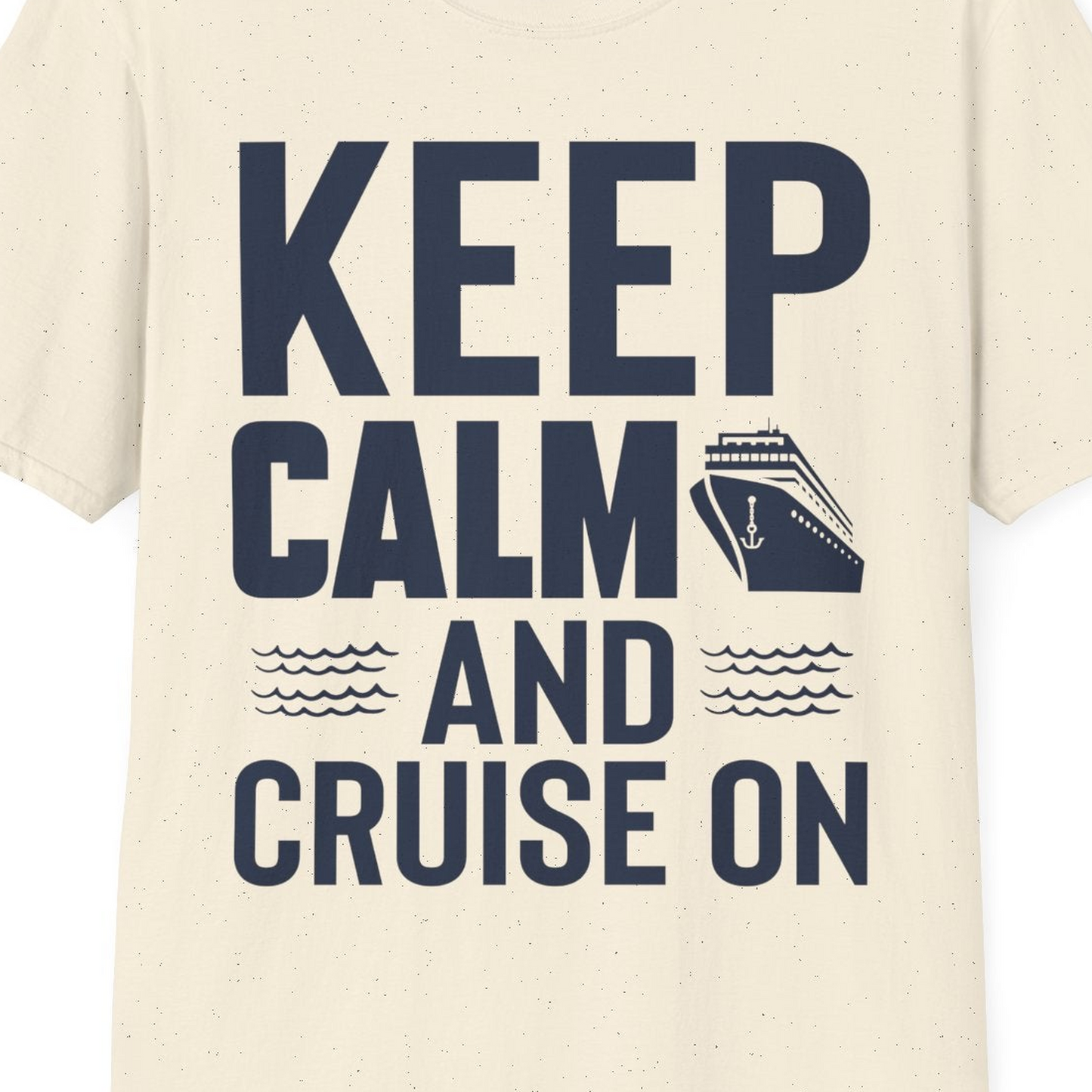 Keep Calm and Cruise On Shirt T-Shirt – Natural – Best Cruise Shirts Close Up