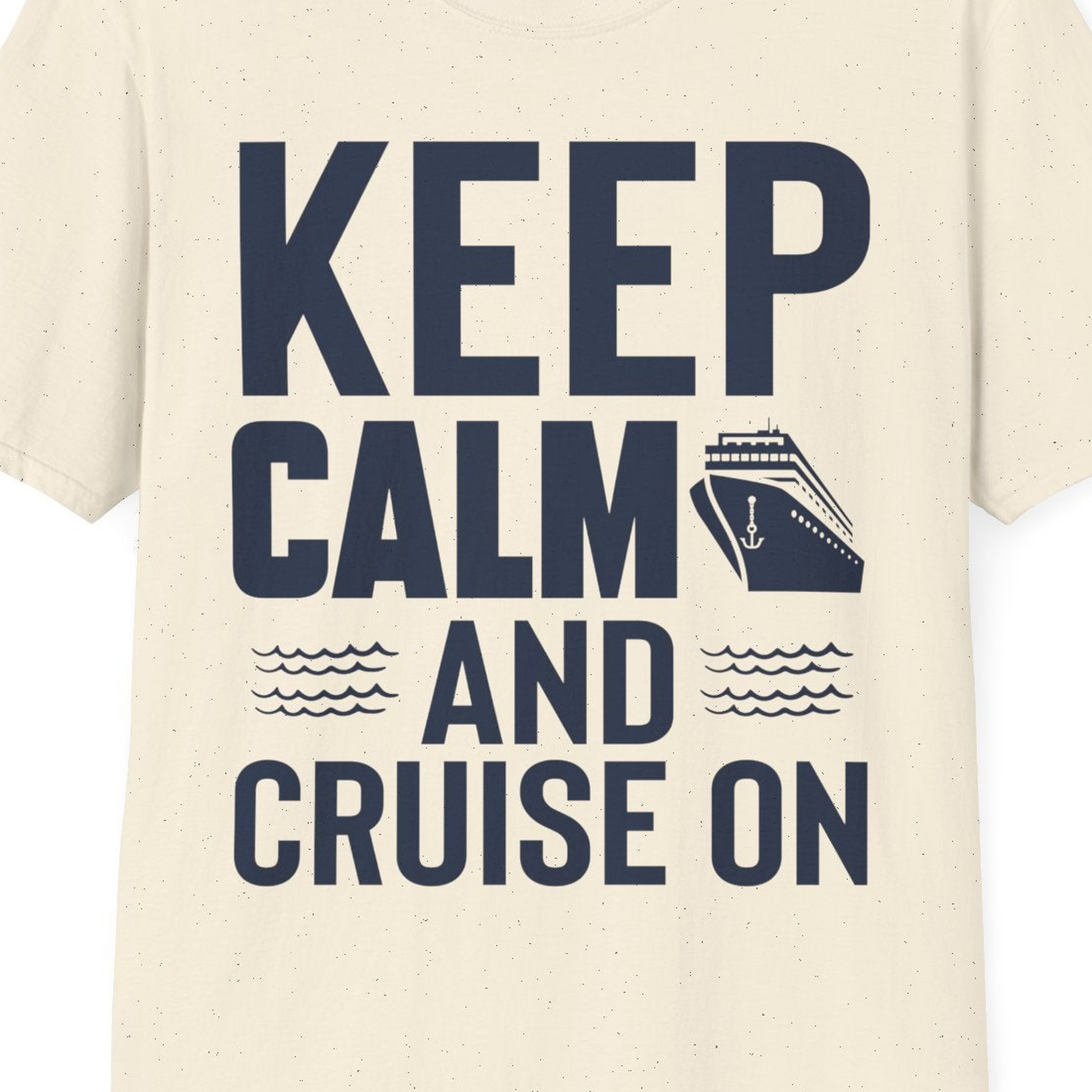Keep Calm and Cruise On Shirt T-Shirt – Natural – Best Cruise Shirts Close Up