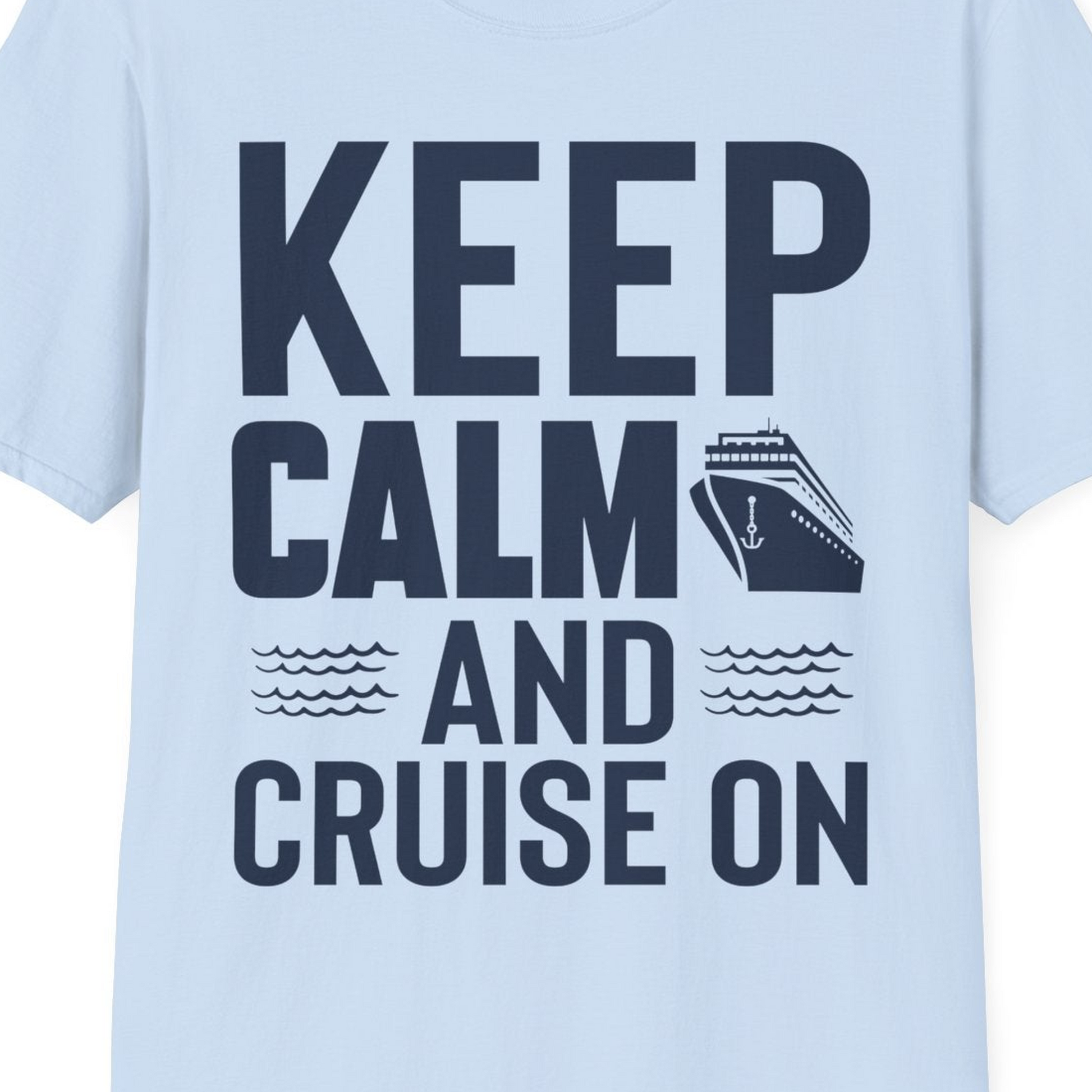 Keep Calm and Cruise On Shirt T-Shirt – Light Blue – Best Cruise Shirts Close Up