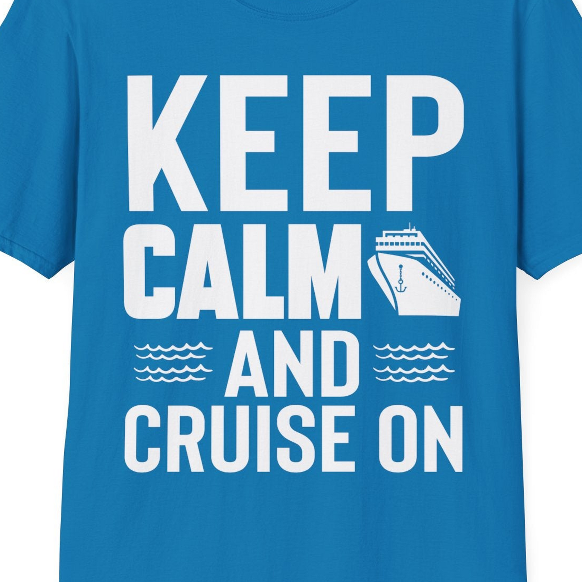 Keep Calm and Cruise On Shirt T-Shirt – Sapphire – Best Cruise Shirts Close Up
