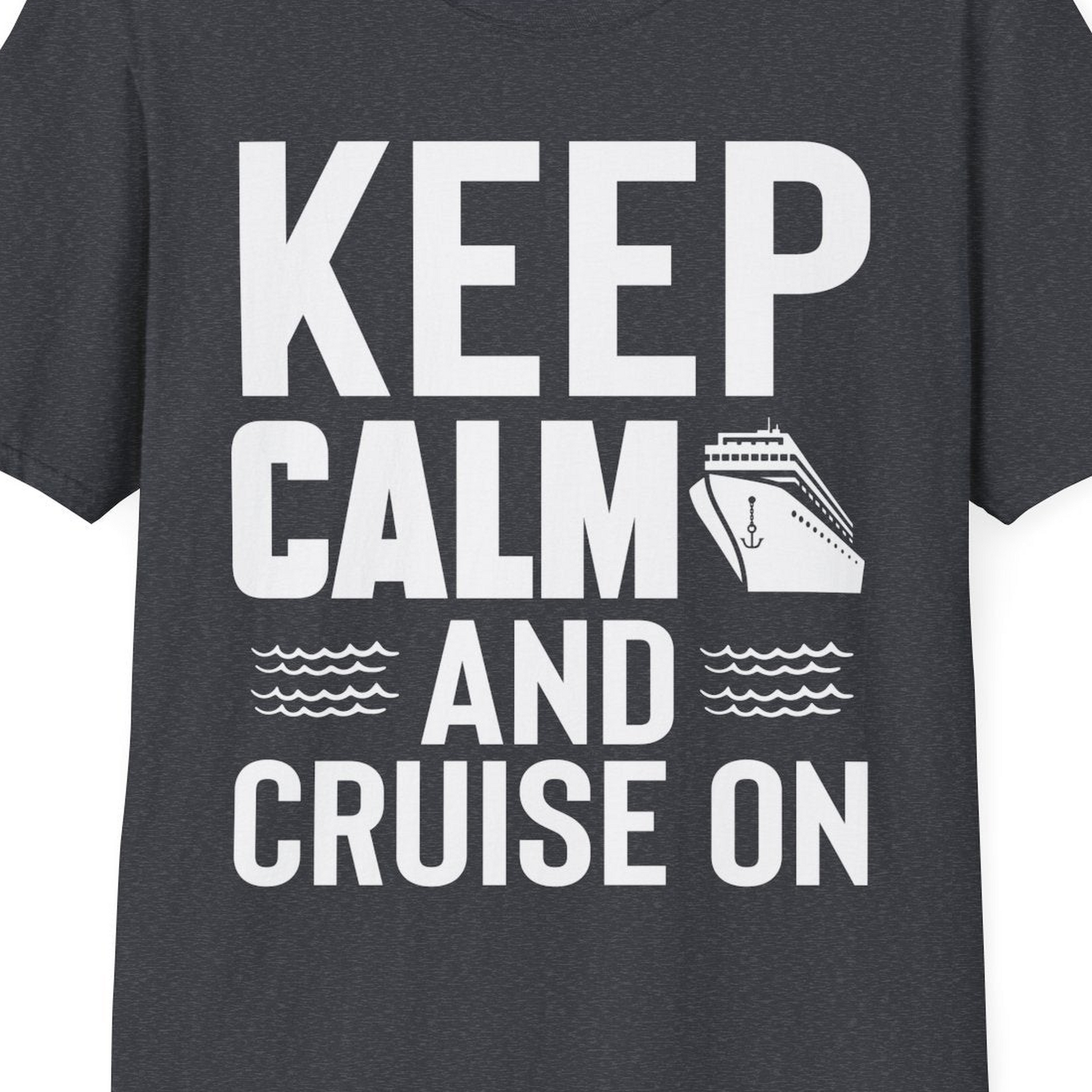Keep Calm and Cruise On Shirt T-Shirt – Dark Heather Grey – Best Cruise Shirts Close Up