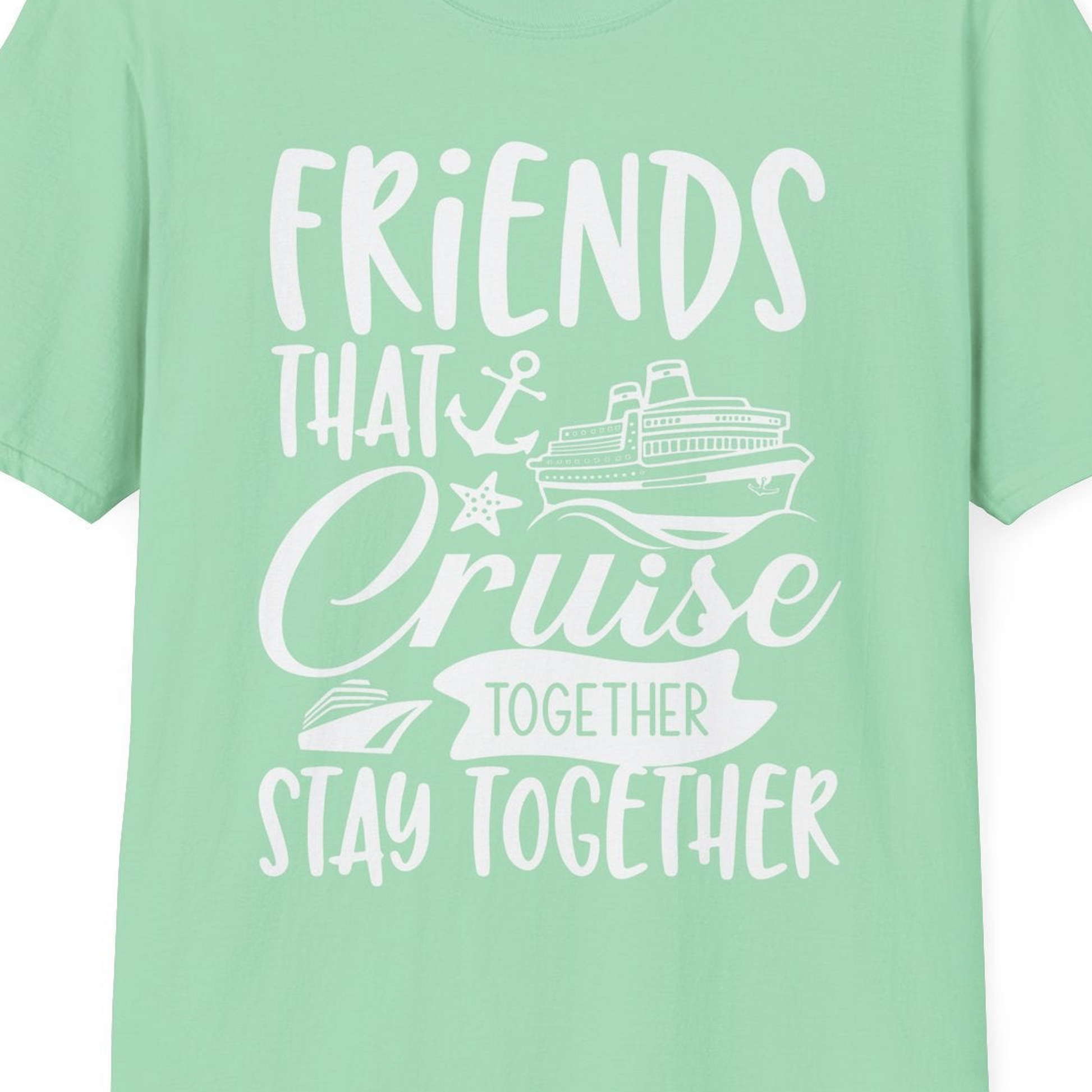 Friends That Cruise Together Stay Together Nautical Group Shirt — T-Shirt T-Shirt – Mint Green – Best Cruise Shirts Close Up