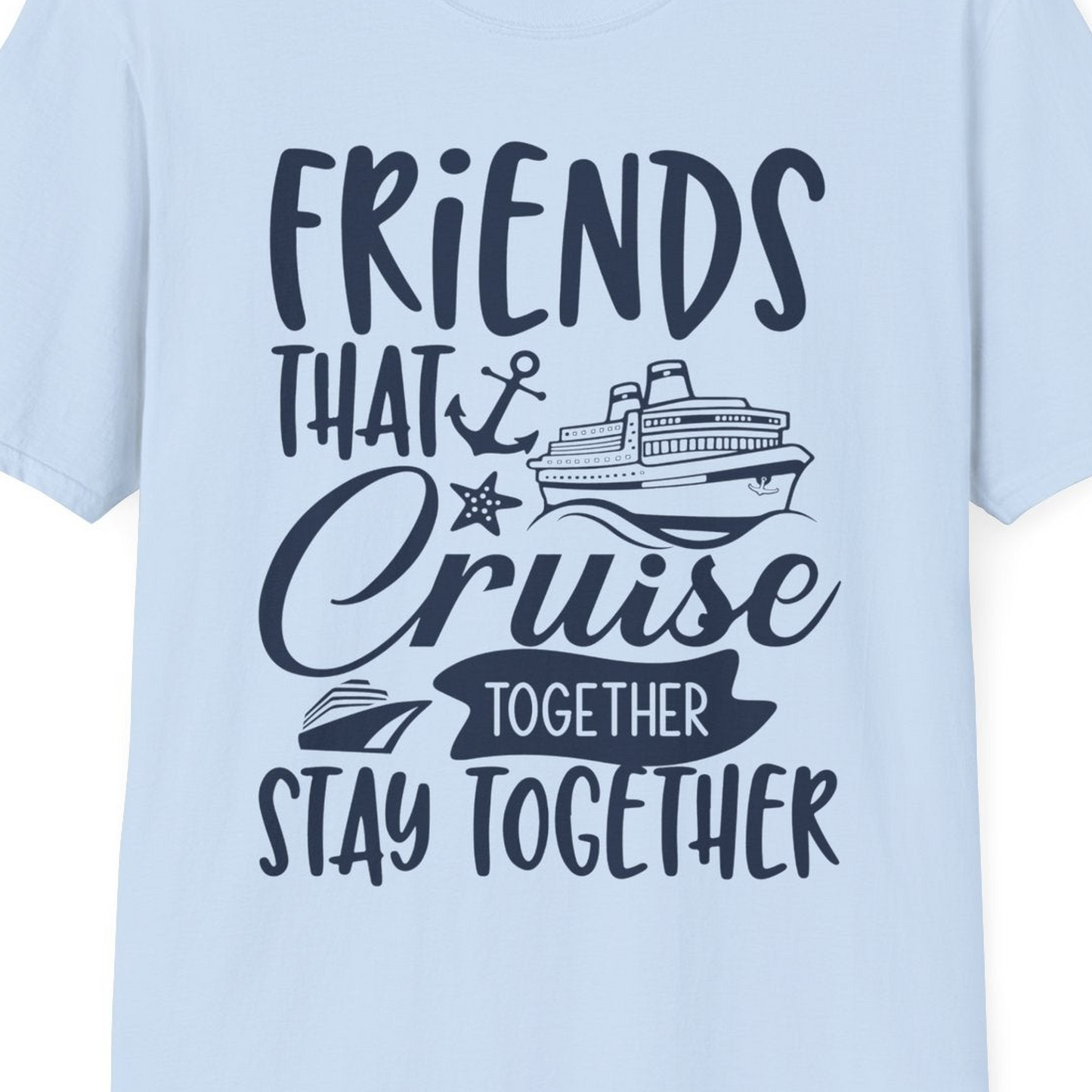 Friends That Cruise Together Stay Together Nautical Group Shirt — T-Shirt T-Shirt – Light Blue – Best Cruise Shirts Close Up