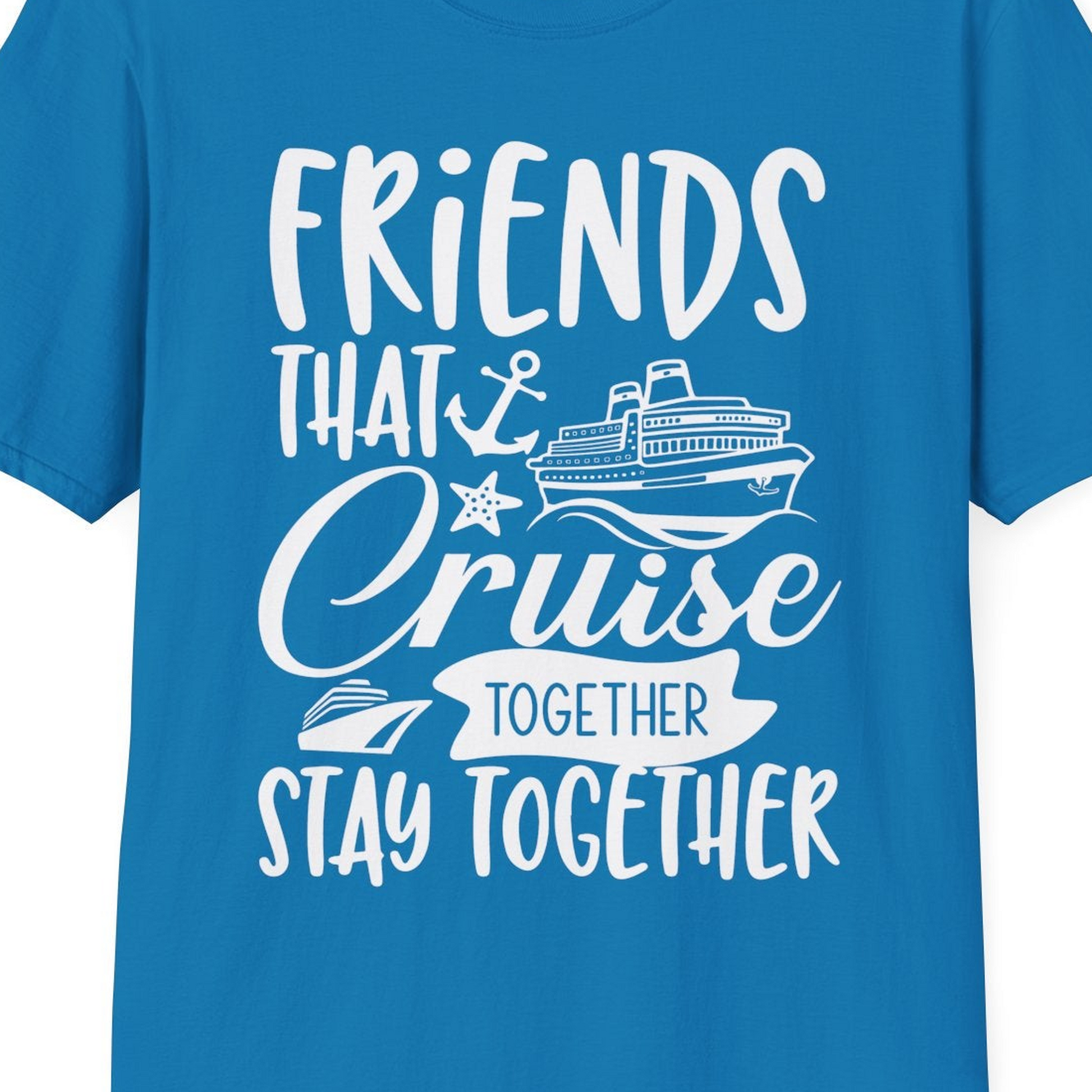 Friends That Cruise Together Stay Together Nautical Group Shirt — T-Shirt T-Shirt – Sapphire – Best Cruise Shirts Close Up