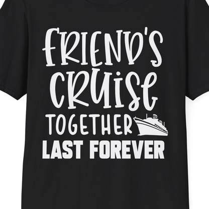 Friends Cruise Together Last Forever Nautical Group Travel Shirt — T-Shirt T-Shirt – Black – Best Cruise Shirts Close Up