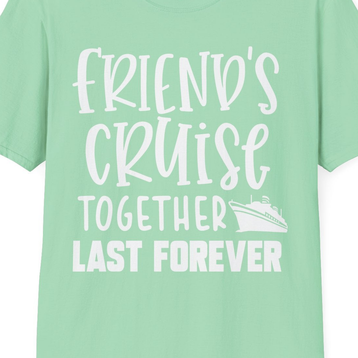 Friends Cruise Together Last Forever Nautical Group Travel Shirt — T-Shirt T-Shirt – Mint Green – Best Cruise Shirts Close Up