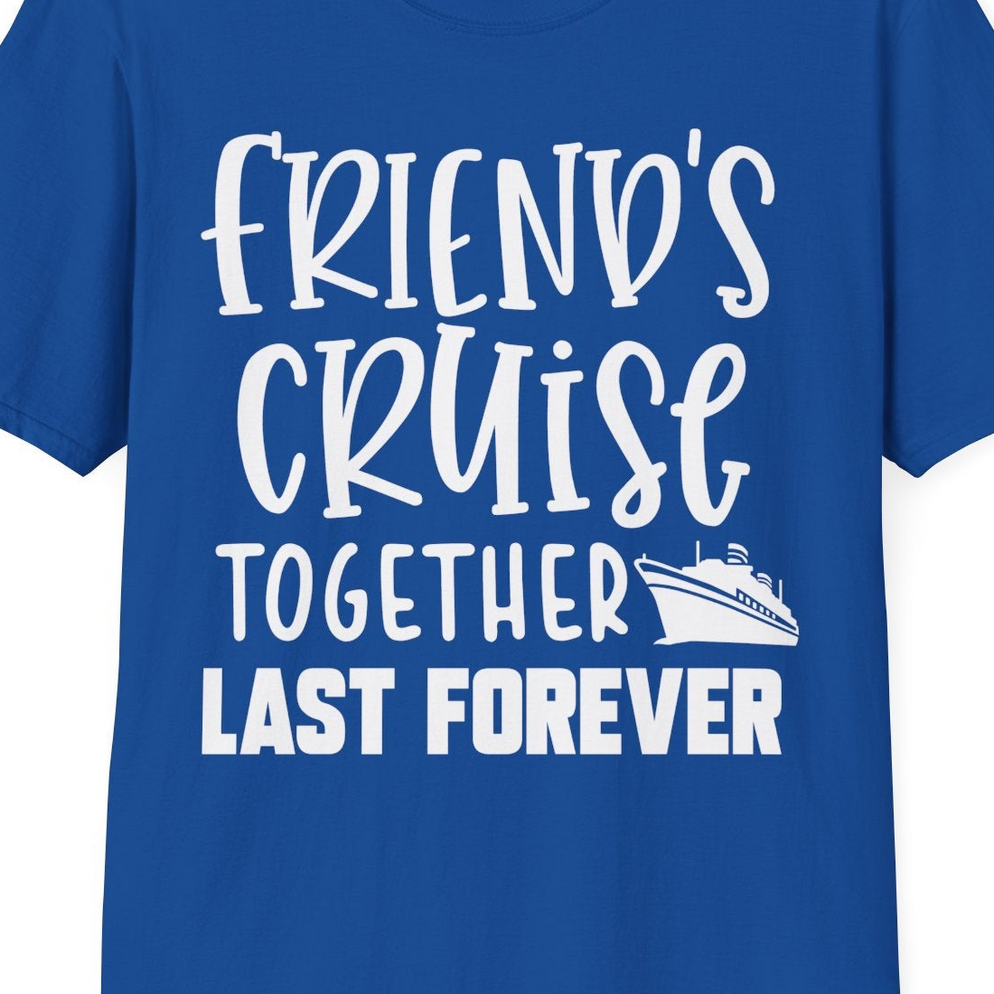Friends Cruise Together Last Forever Nautical Group Travel Shirt — T-Shirt T-Shirt – Royal – Best Cruise Shirts Close Up