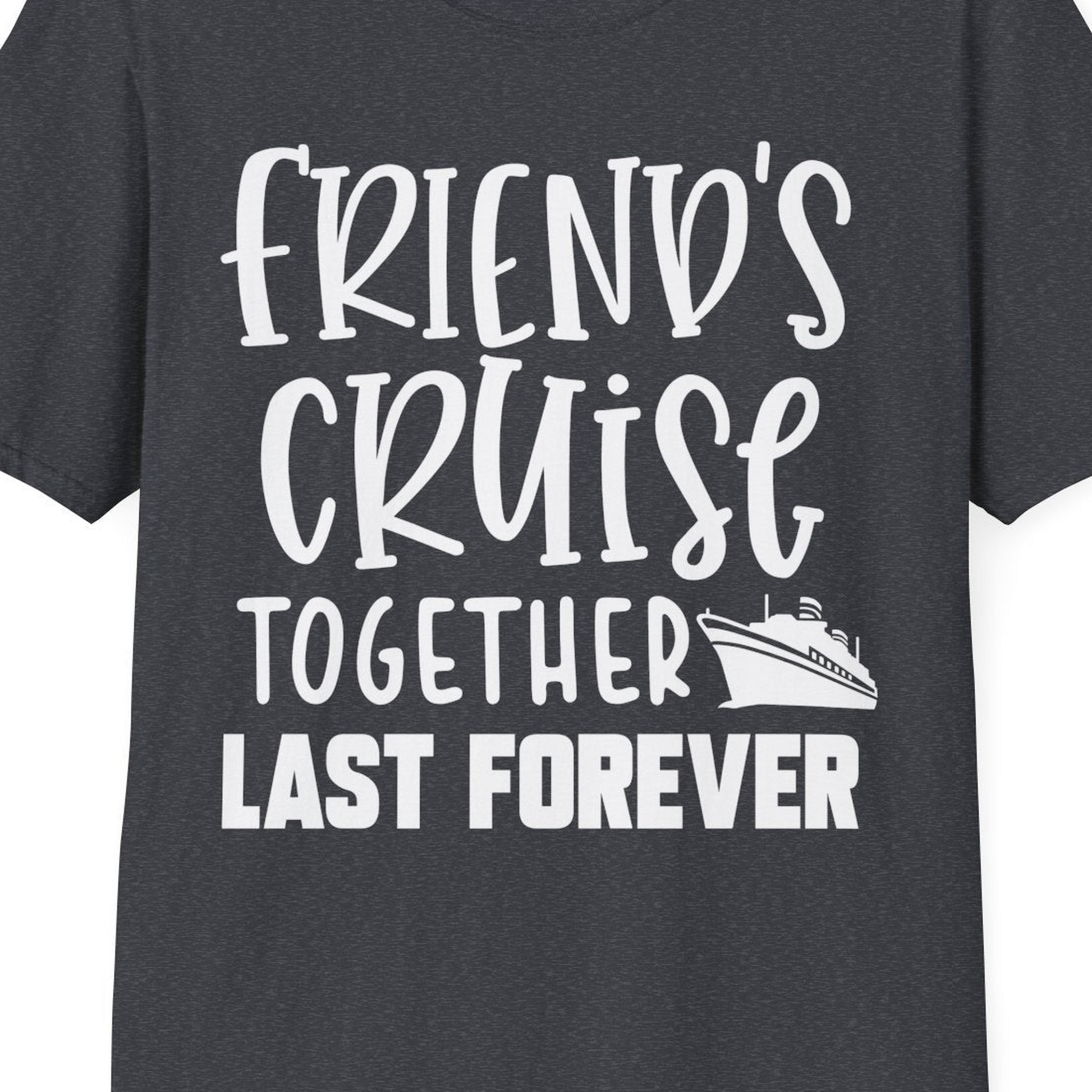 Friends Cruise Together Last Forever Nautical Group Travel Shirt — T-Shirt T-Shirt – Dark Heather Grey – Best Cruise Shirts Close Up