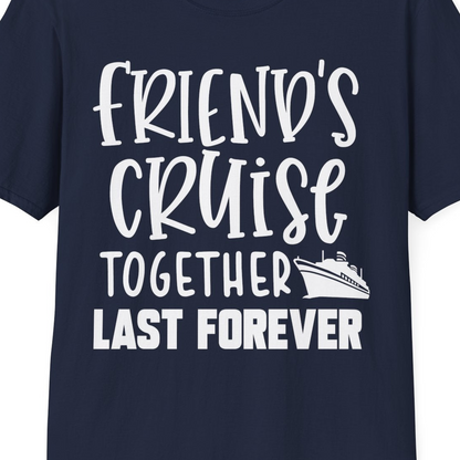Friends Cruise Together Last Forever Nautical Group Travel Shirt — T-Shirt T-Shirt – Navy – Best Cruise Shirts Close Up