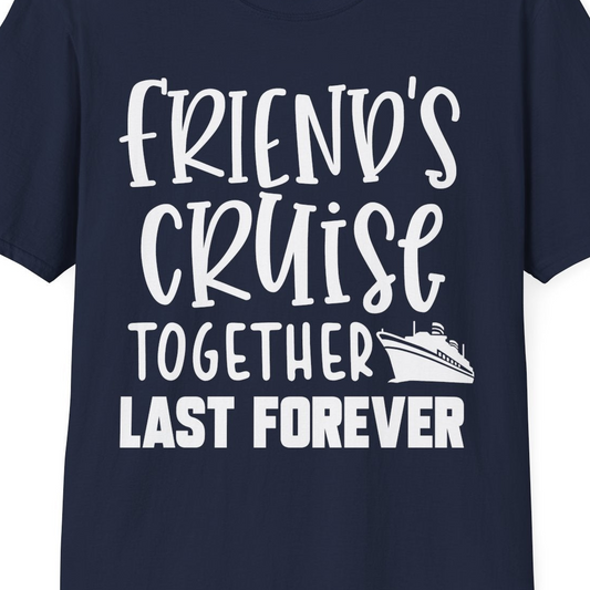 Friends Cruise Together Last Forever Nautical Group Travel Shirt — T-Shirt T-Shirt – Navy – Best Cruise Shirts Close Up