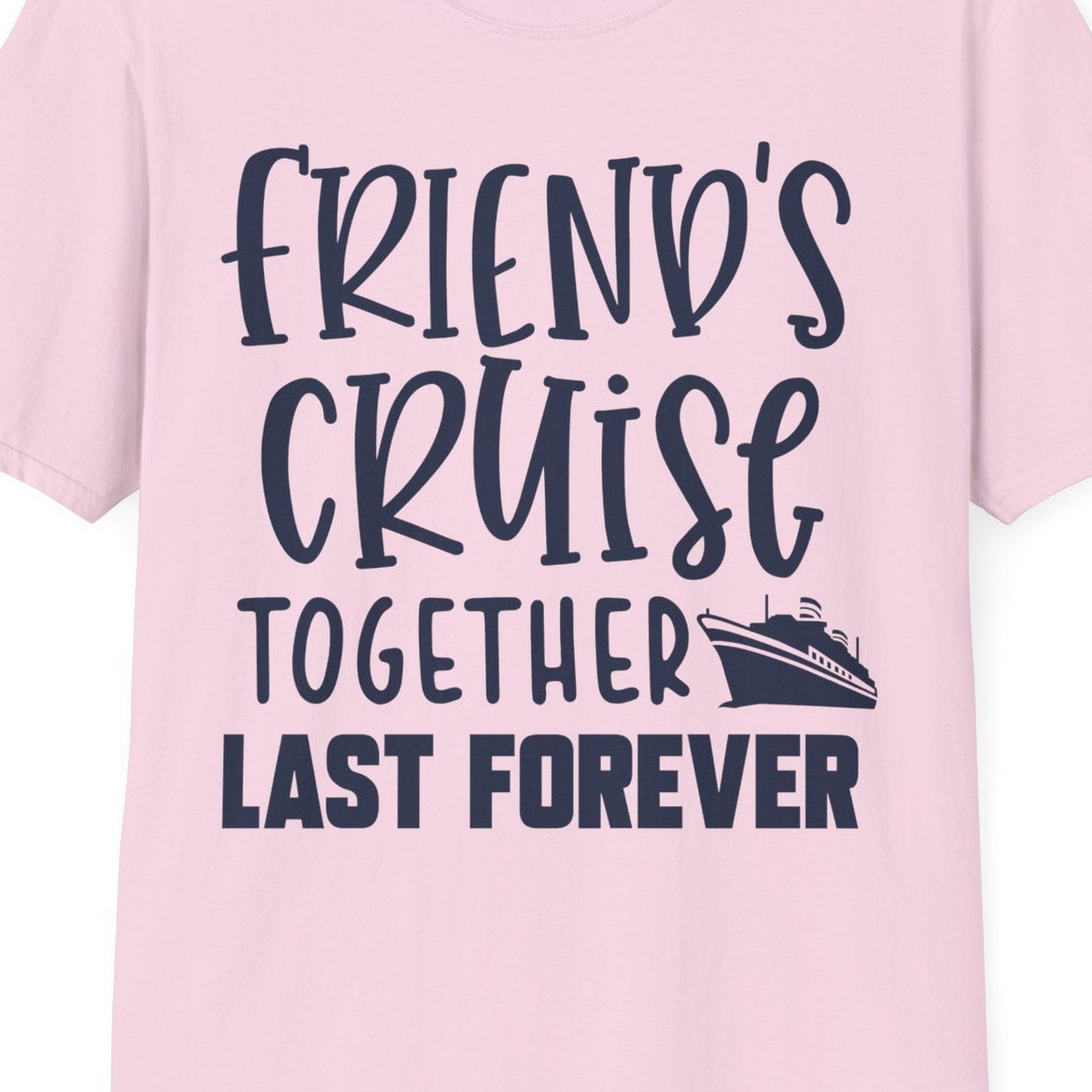 Friends Cruise Together Last Forever Nautical Group Travel Shirt — T-Shirt T-Shirt – Light Pink – Best Cruise Shirts Close Up