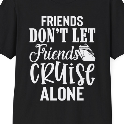 Friends Don’t Let Friends Cruise Alone Group Cruise Shirt — T-Shirt T-Shirt – Black – Best Cruise Shirts Close Up