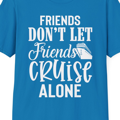 Friends Don’t Let Friends Cruise Alone Group Cruise Shirt — T-Shirt T-Shirt – Sapphire – Best Cruise Shirts Close Up