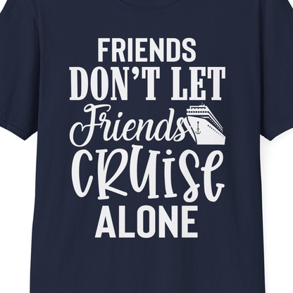 Friends Don’t Let Friends Cruise Alone Group Cruise Shirt — T-Shirt T-Shirt – Navy – Best Cruise Shirts Close Up