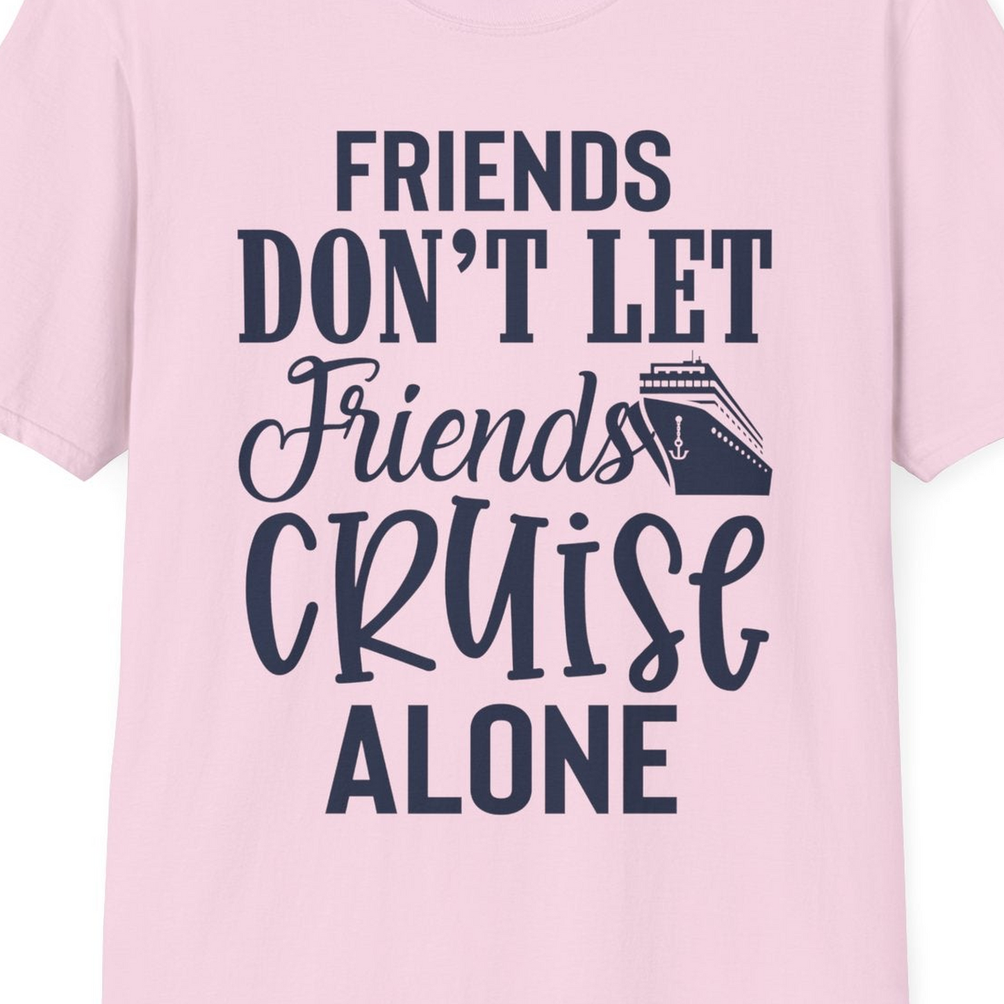 Friends Don’t Let Friends Cruise Alone Group Cruise Shirt — T-Shirt T-Shirt – Light Pink – Best Cruise Shirts Close Up