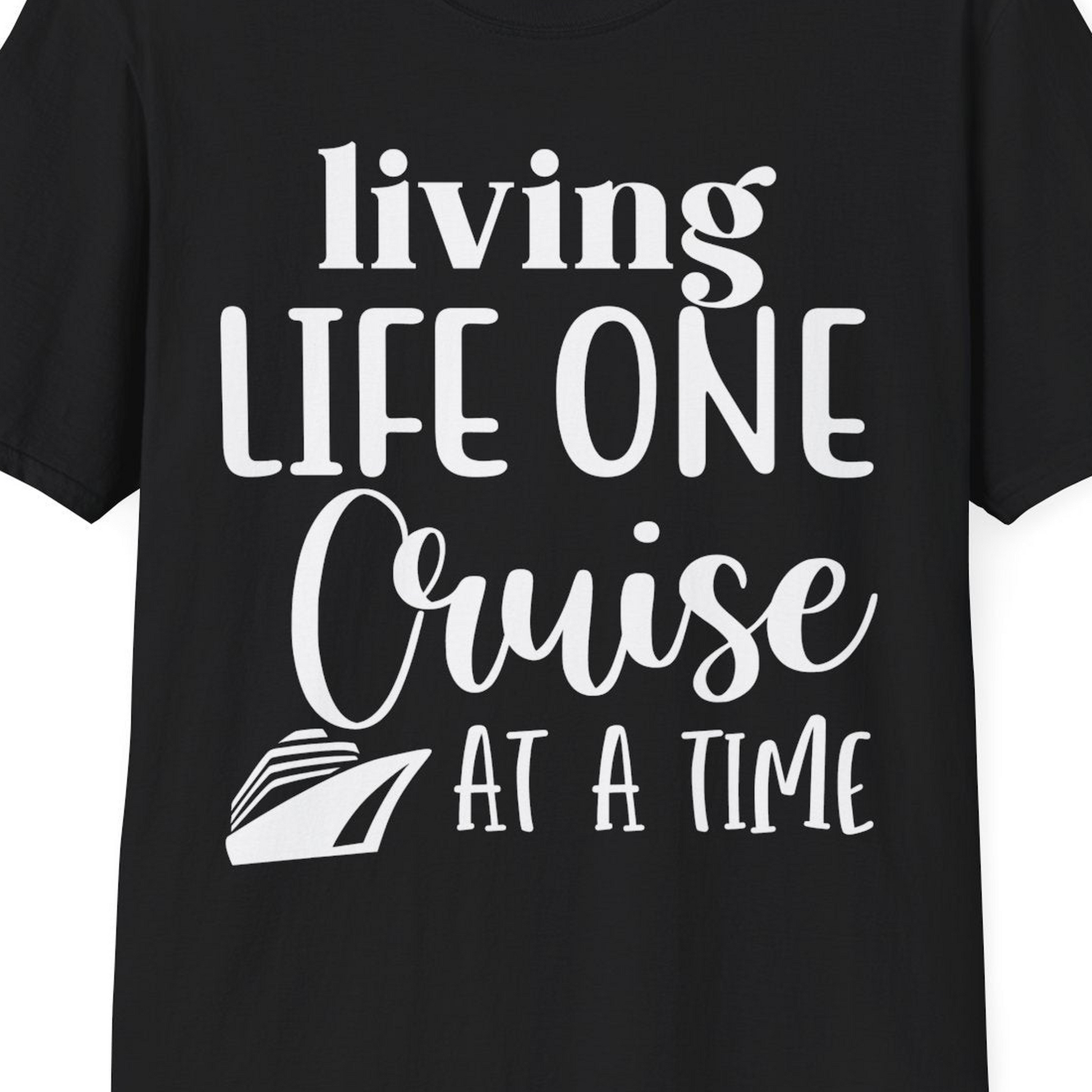 Living Life One Cruise at a Time Shirt T-Shirt – Black – Best Cruise Shirts Close Up