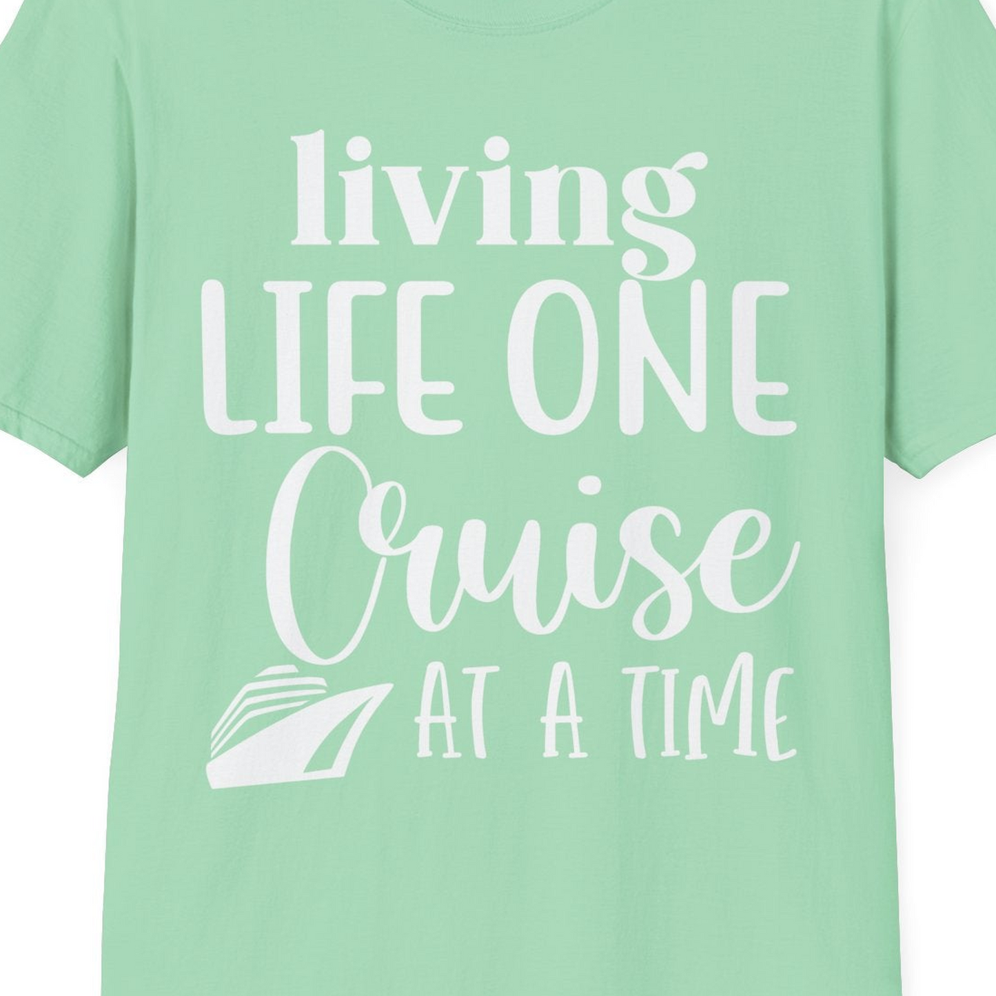 Living Life One Cruise at a Time Shirt T-Shirt – Mint Green – Best Cruise Shirts Close Up